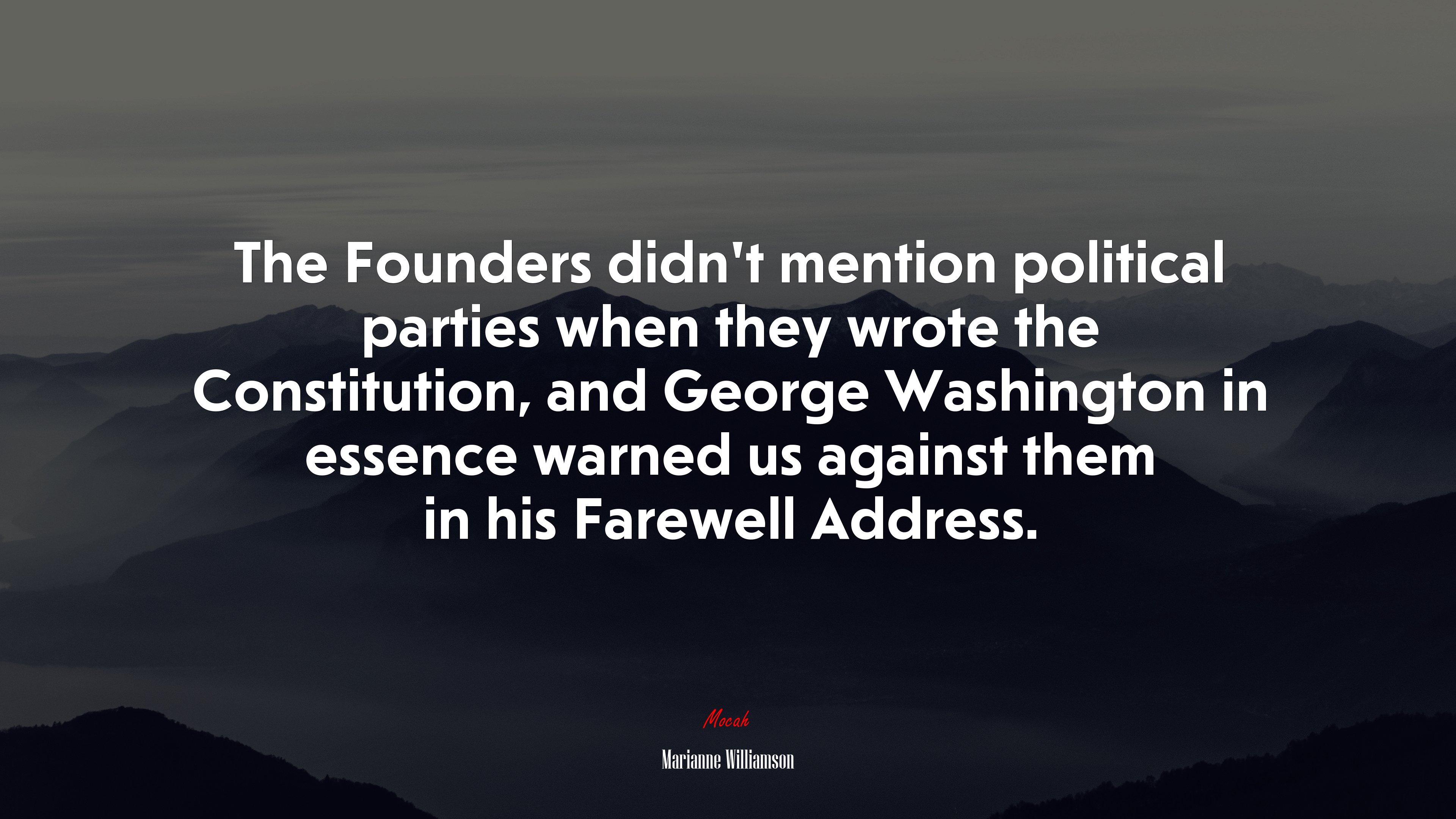 The Founders didn’t mention political parties when they wrote the Constitution, and George Washington in essence warned us against them in his Farewell Address. | Marianne Williamson quote HD Wallpaper