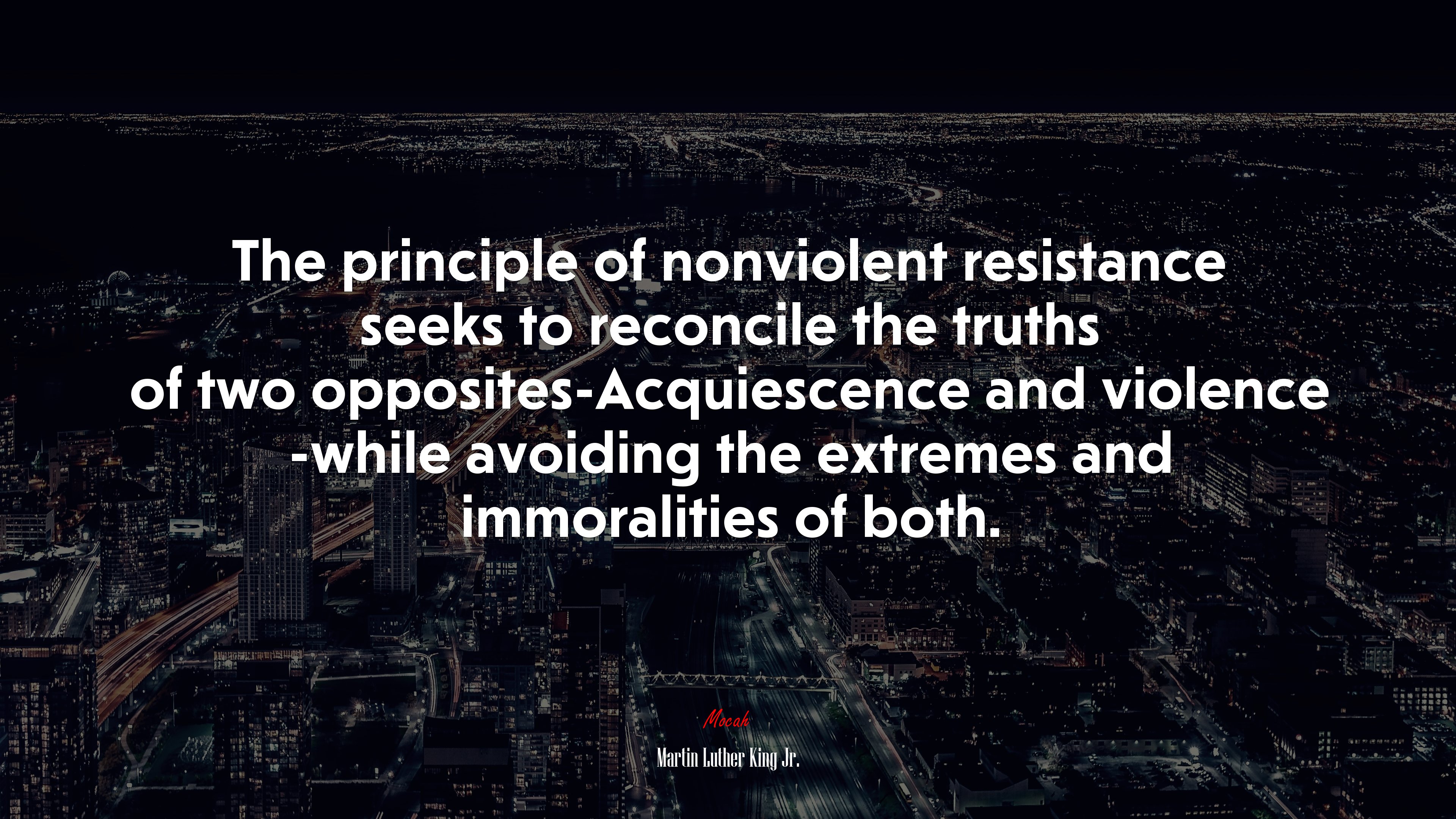 The principle of nonviolent resistance seeks to reconcile the truths of two opposites-Acquiescence and violence -while avoiding the extremes and immoralities of both. | Martin Luther King Jr. quote HD Wallpaper
