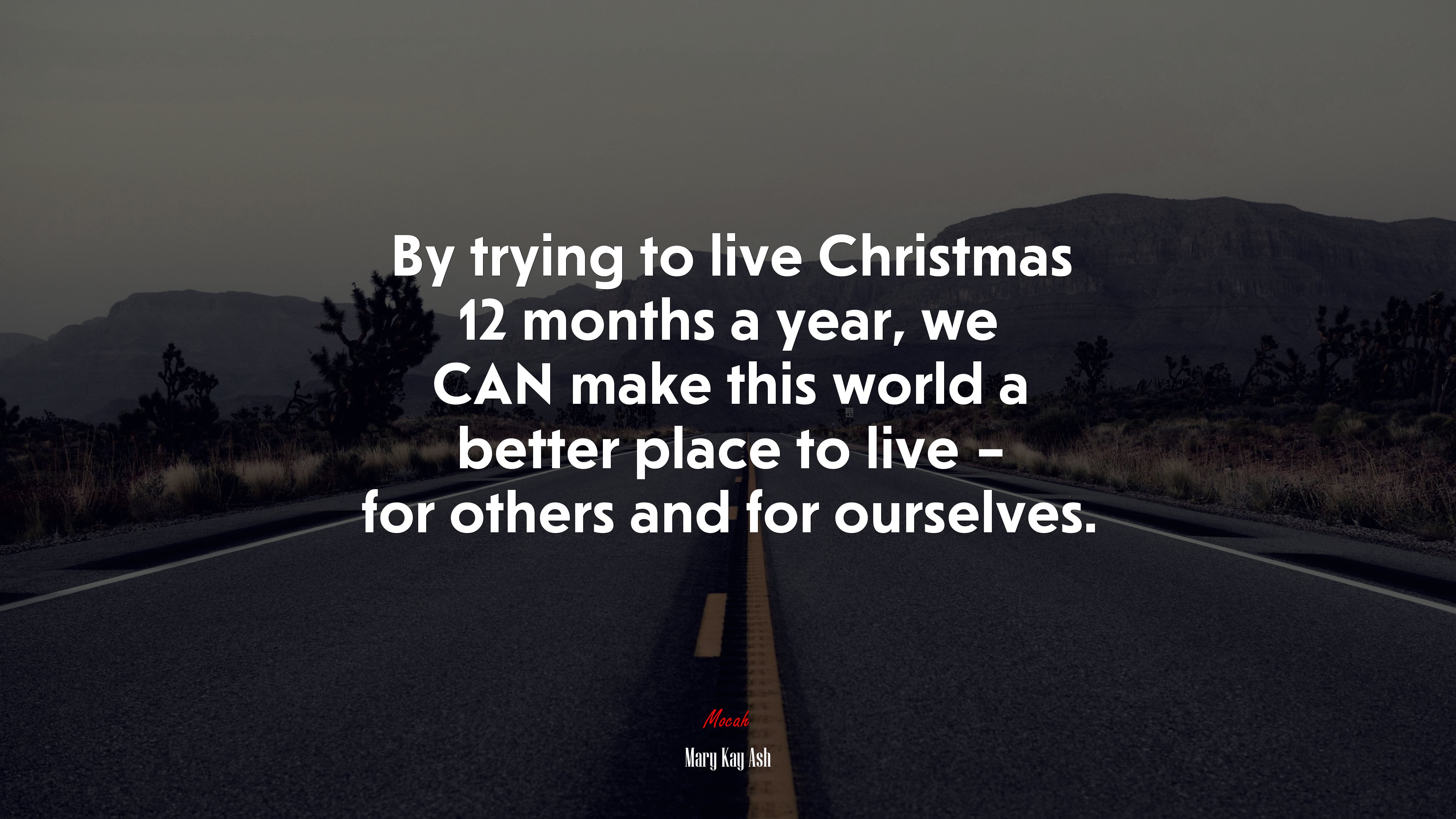 By trying to live Christmas 12 months a year, we CAN make this world a better place to live – for others and for ourselves. | Mary Kay Ash quote HD Wallpaper