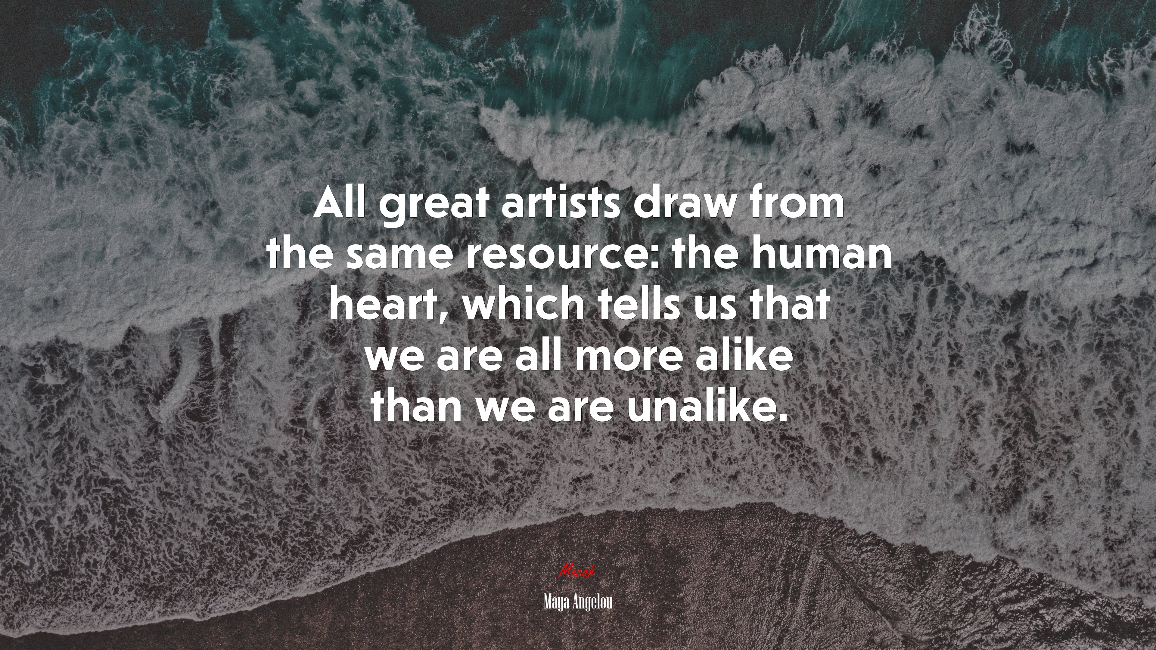 All great artists draw from the same resource: the human heart, which tells us that we are all more alike than we are unalike. | Maya Angelou quote HD Wallpaper