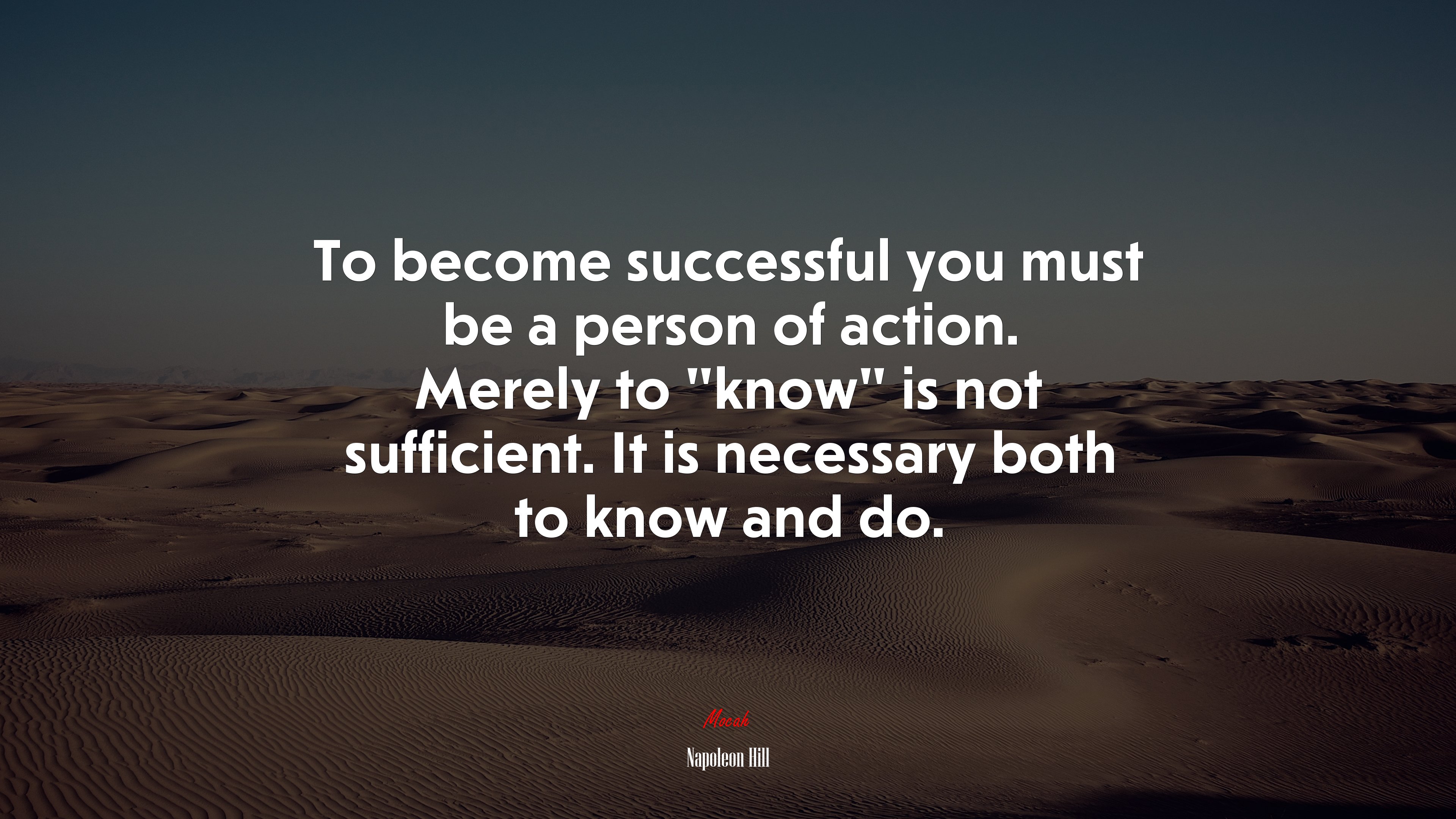 To become successful you must be a person of action. Merely to “know” is not sufficient. It is necessary both to know and do. | Napoleon Hill quote HD Wallpaper