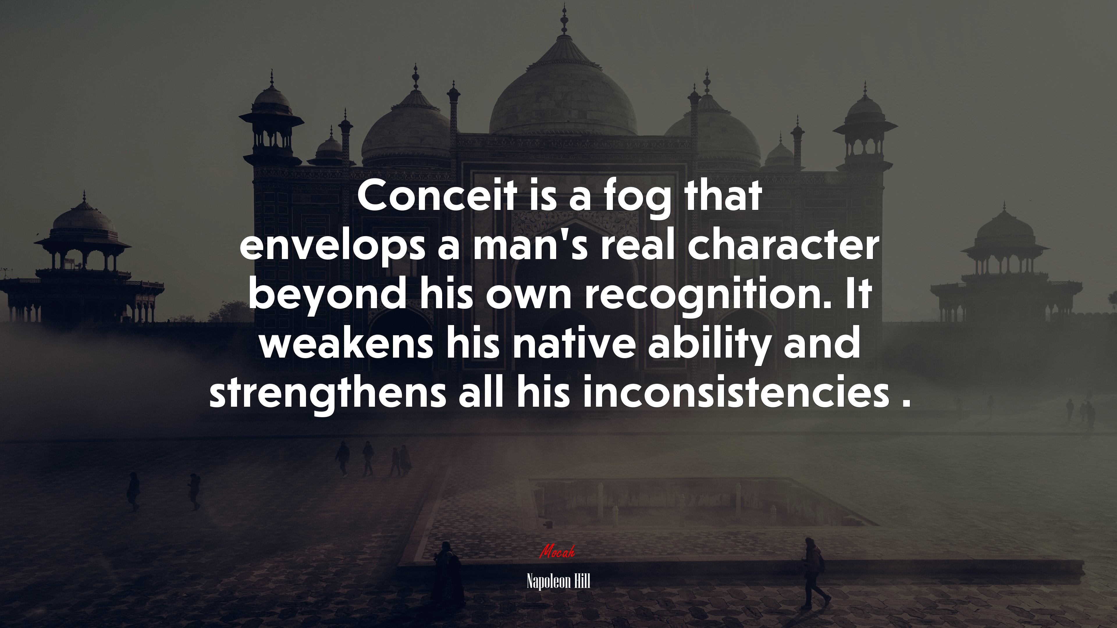 Conceit is a fog that envelops a man’s real character beyond his own recognition. It weakens his native ability and strengthens all his inconsistencies . | Napoleon Hill quote HD Wallpaper