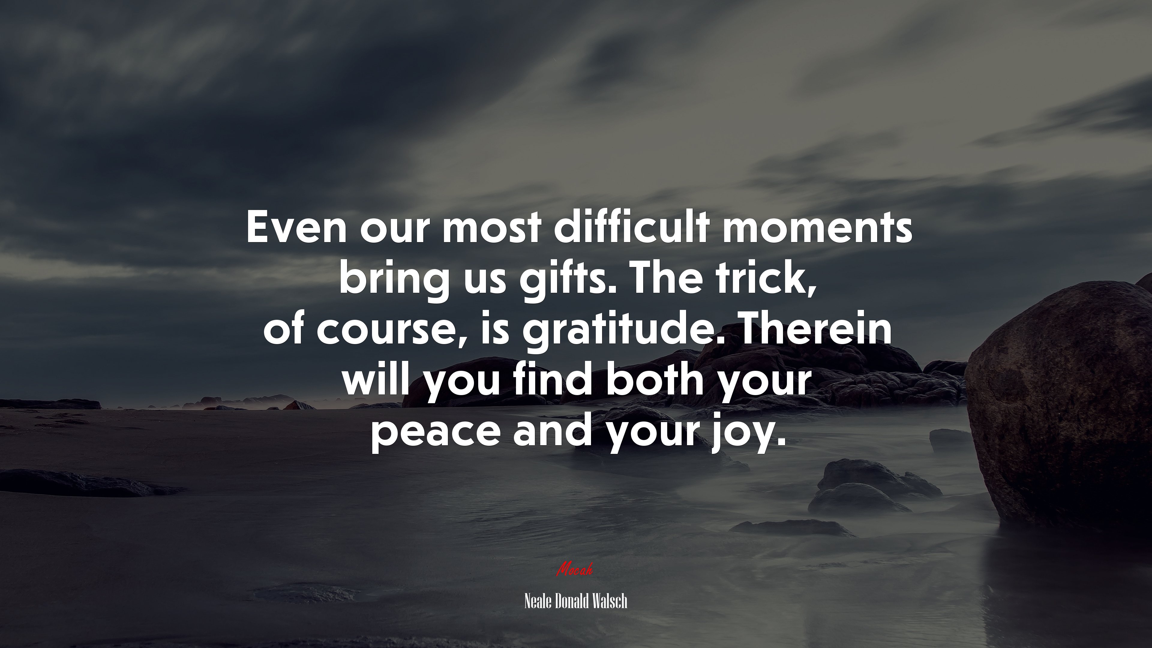 Even our most difficult moments bring us gifts. The trick, of course, is gratitude. Therein will you find both your peace and your joy. | Neale Donald Walsch quote HD Wallpaper