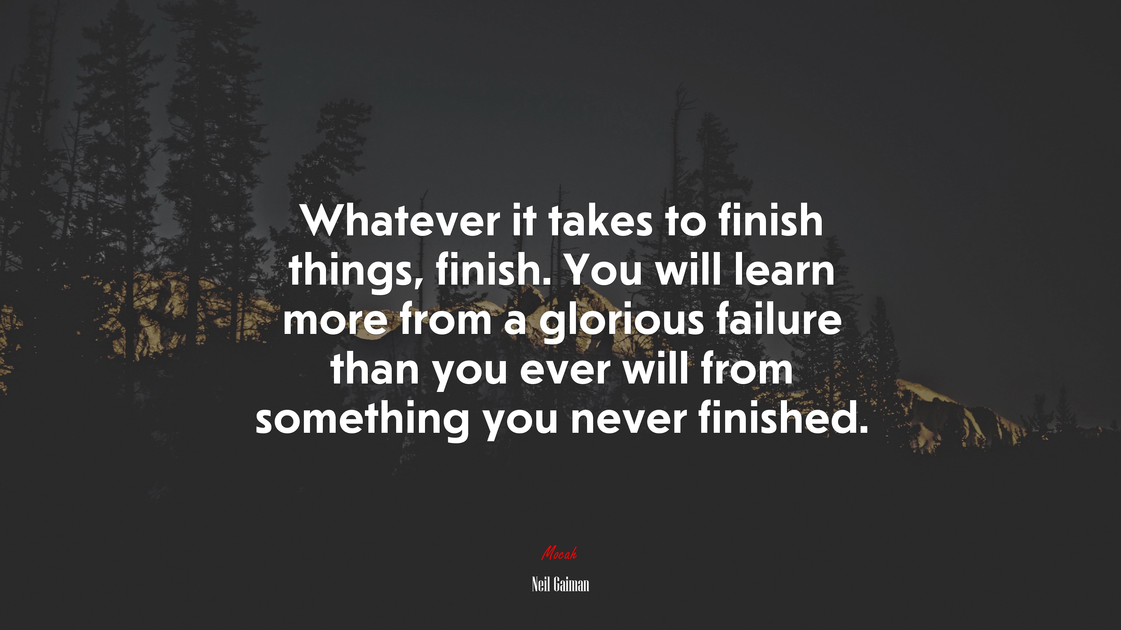 Whatever it takes to finish things, finish. You will learn more from a glorious failure than you ever will from something you never finished. | Neil Gaiman quote HD Wallpaper