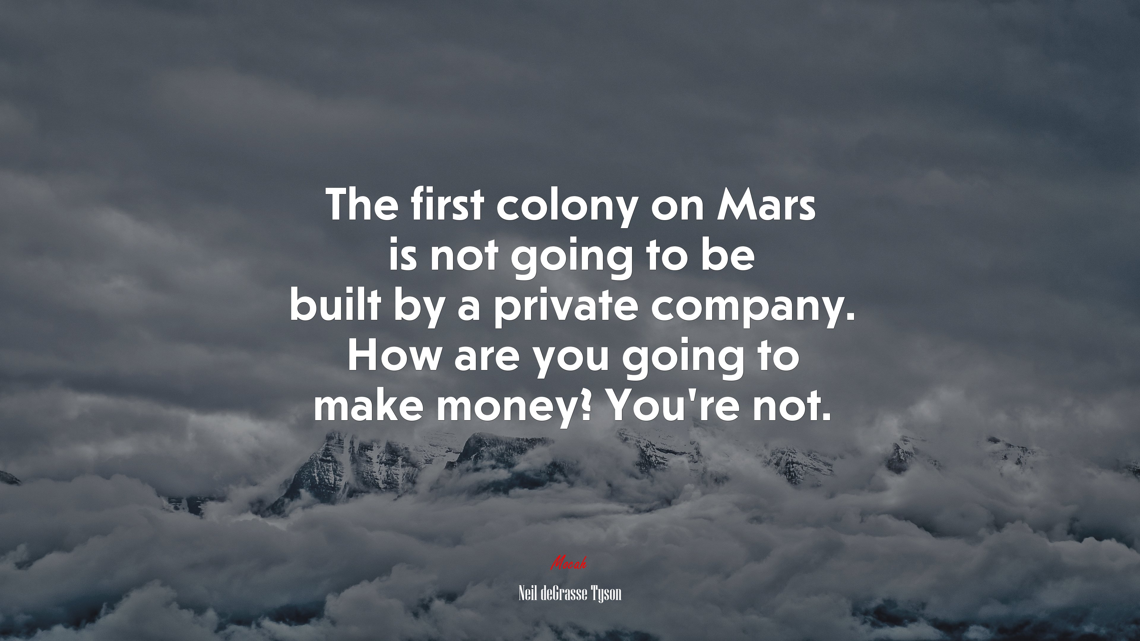 The first colony on Mars is not going to be built by a private company. How are you going to make money? You’re not. | Neil deGrasse Tyson quote HD Wallpaper