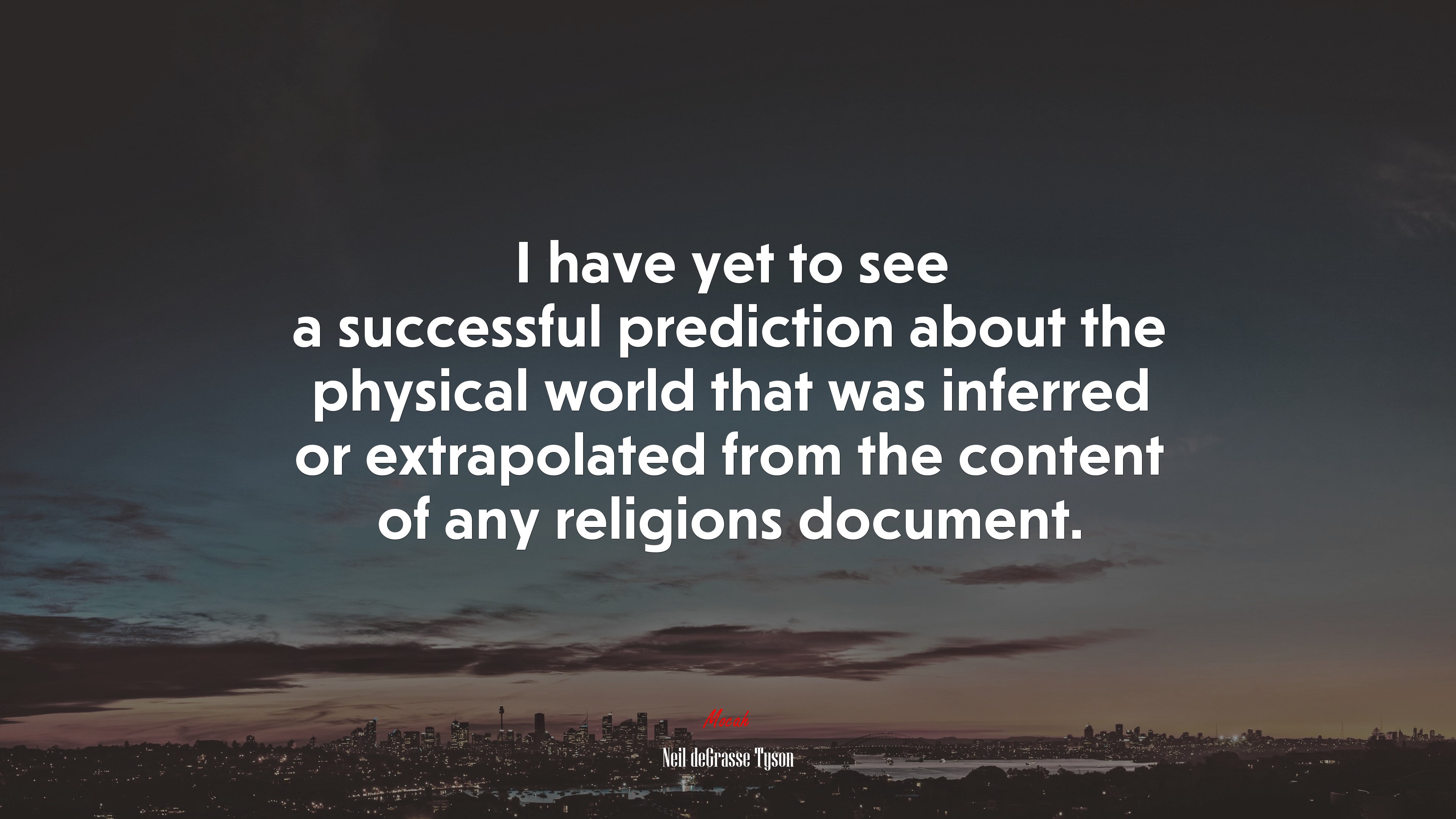 I have yet to see a successful prediction about the physical world that was inferred or extrapolated from the content of any religions document. | Neil deGrasse Tyson quote HD Wallpaper