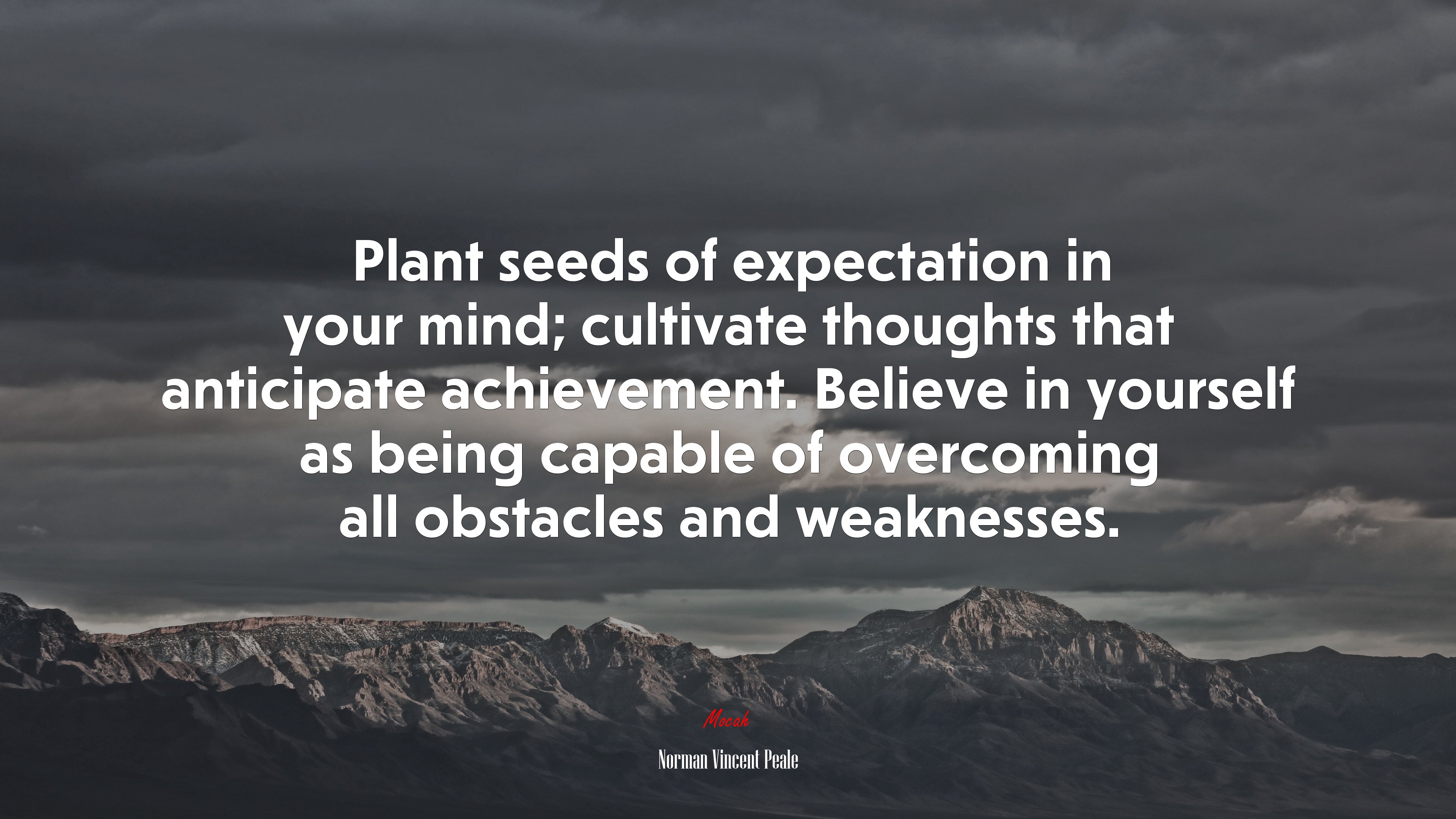 Plant seeds of expectation in your mind; cultivate thoughts that anticipate achievement. Believe in yourself as being capable of overcoming all obstacles and weaknesses. | Norman Vincent Peale quote HD Wallpaper