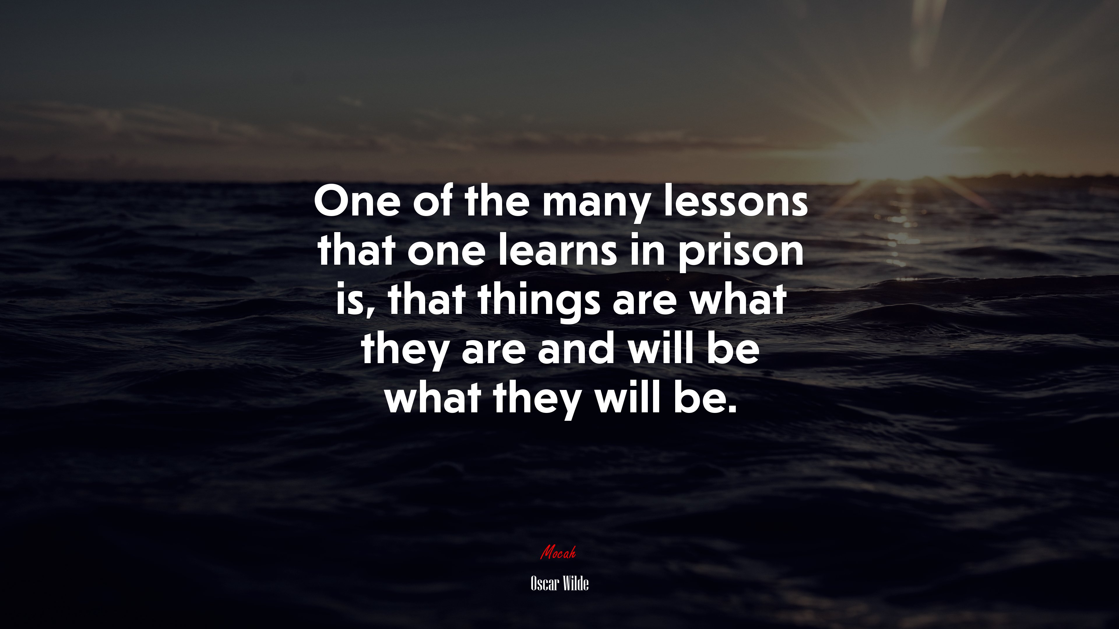 One of the many lessons that one learns in prison is, that things are what they are and will be what they will be. | Oscar Wilde quote HD Wallpaper