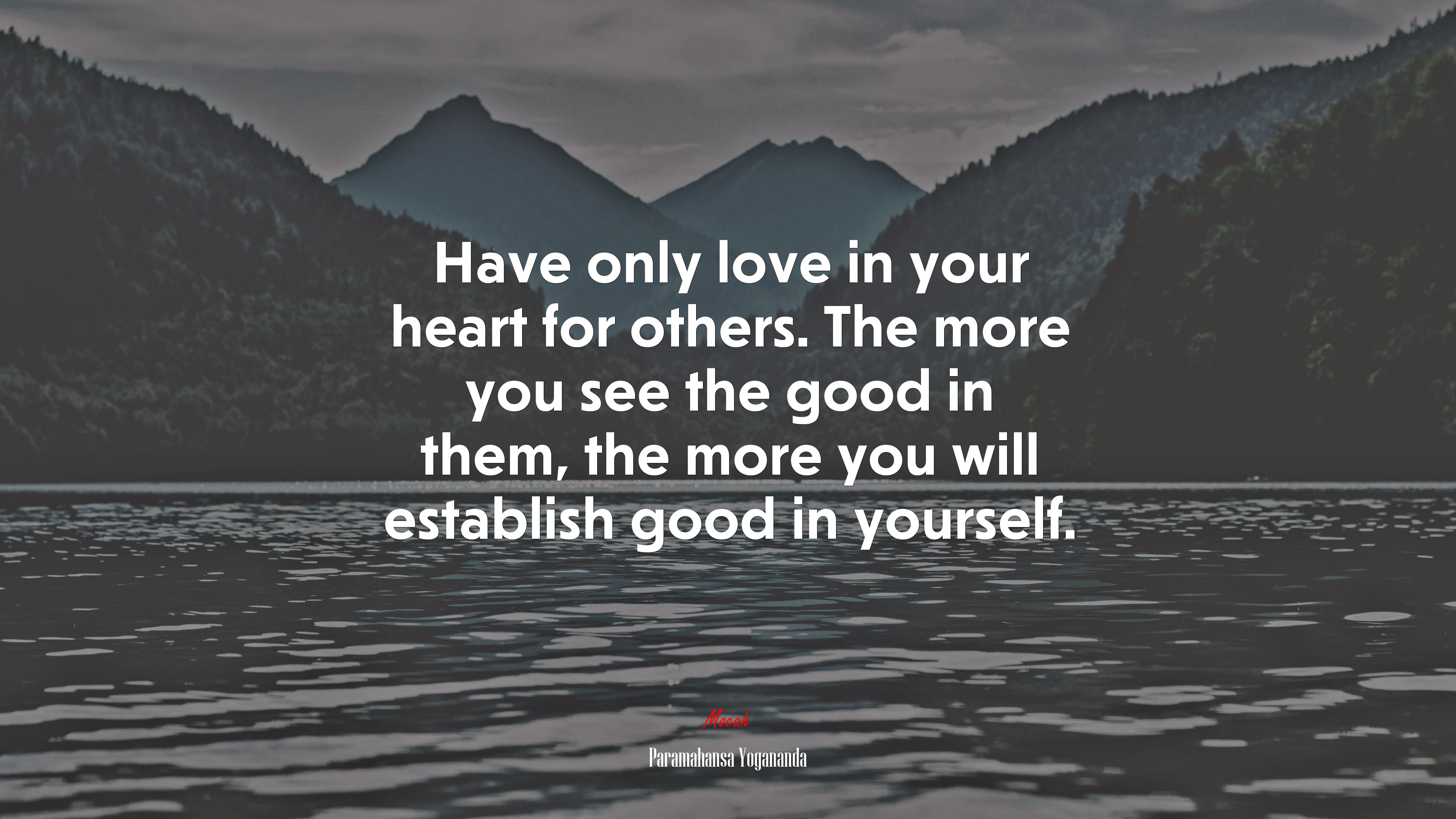 Have only love in your heart for others. The more you see the good in them, the more you will establish good in yourself. | Paramahansa Yogananda quote HD Wallpaper