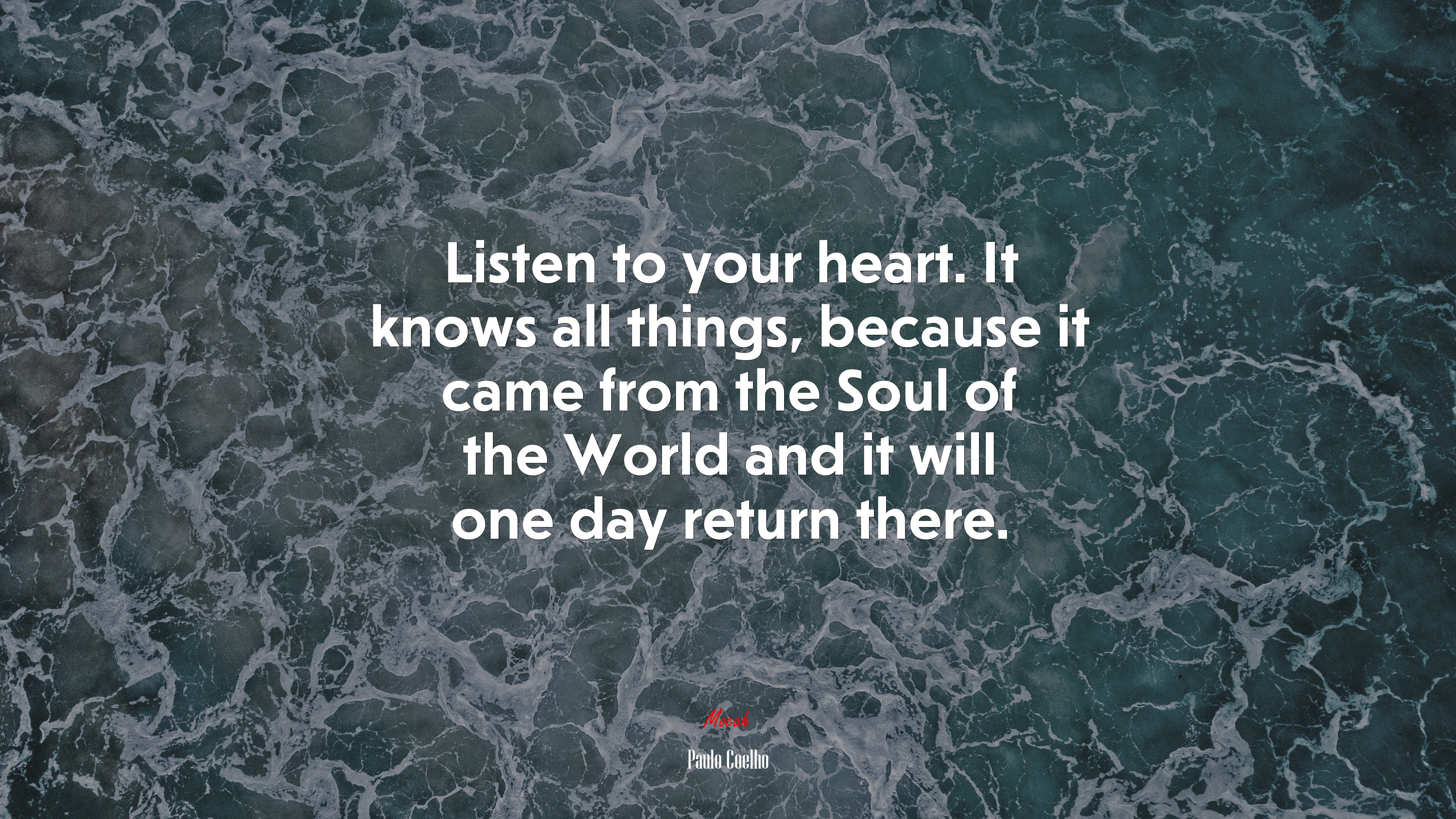 Listen to your heart. It knows all things, because it came from the Soul of the World and it will one day return there. | Paulo Coelho quote HD Wallpaper