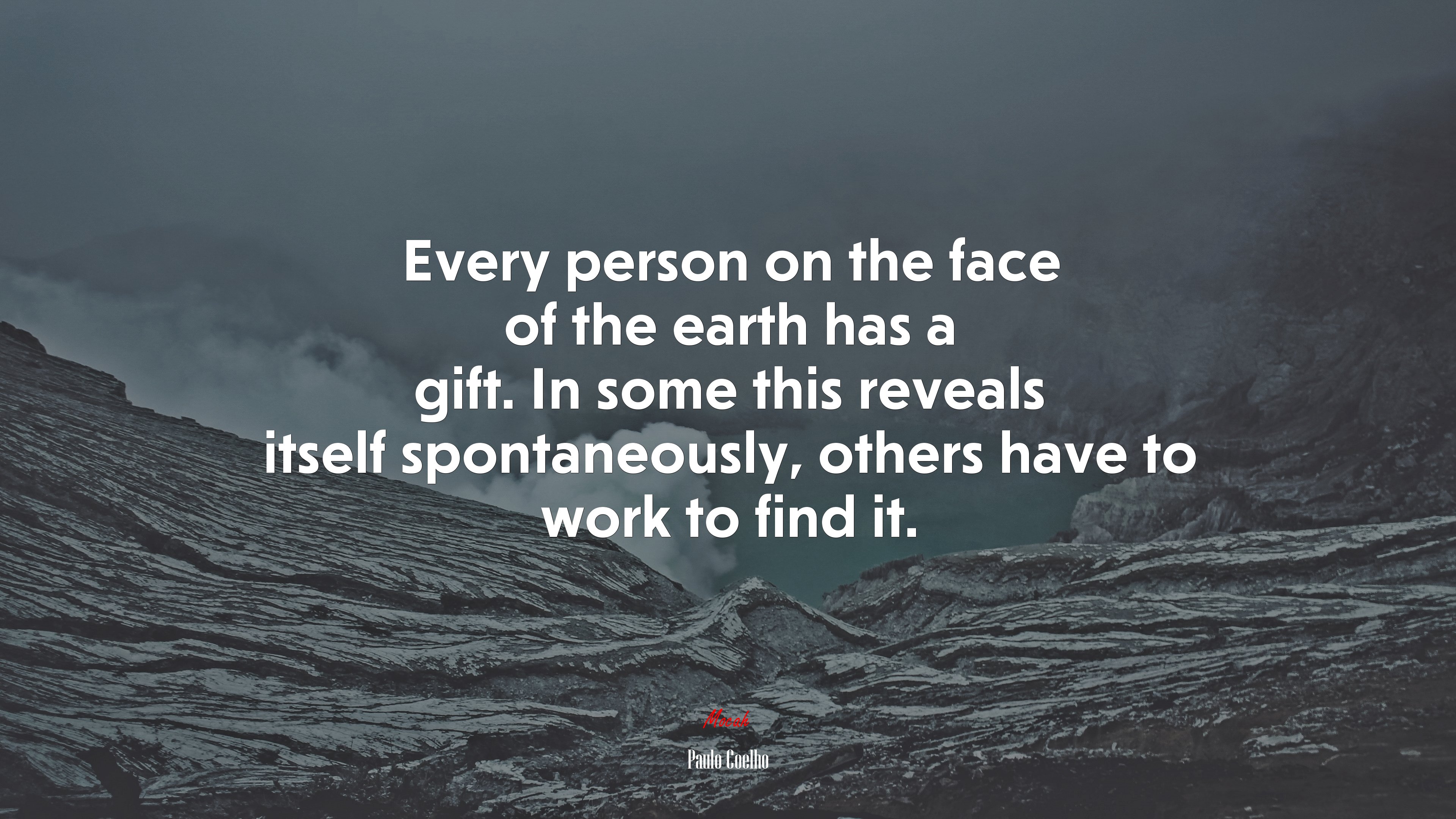 Every person on the face of the earth has a gift. In some this reveals itself spontaneously, others have to work to find it. | Paulo Coelho quote HD Wallpaper