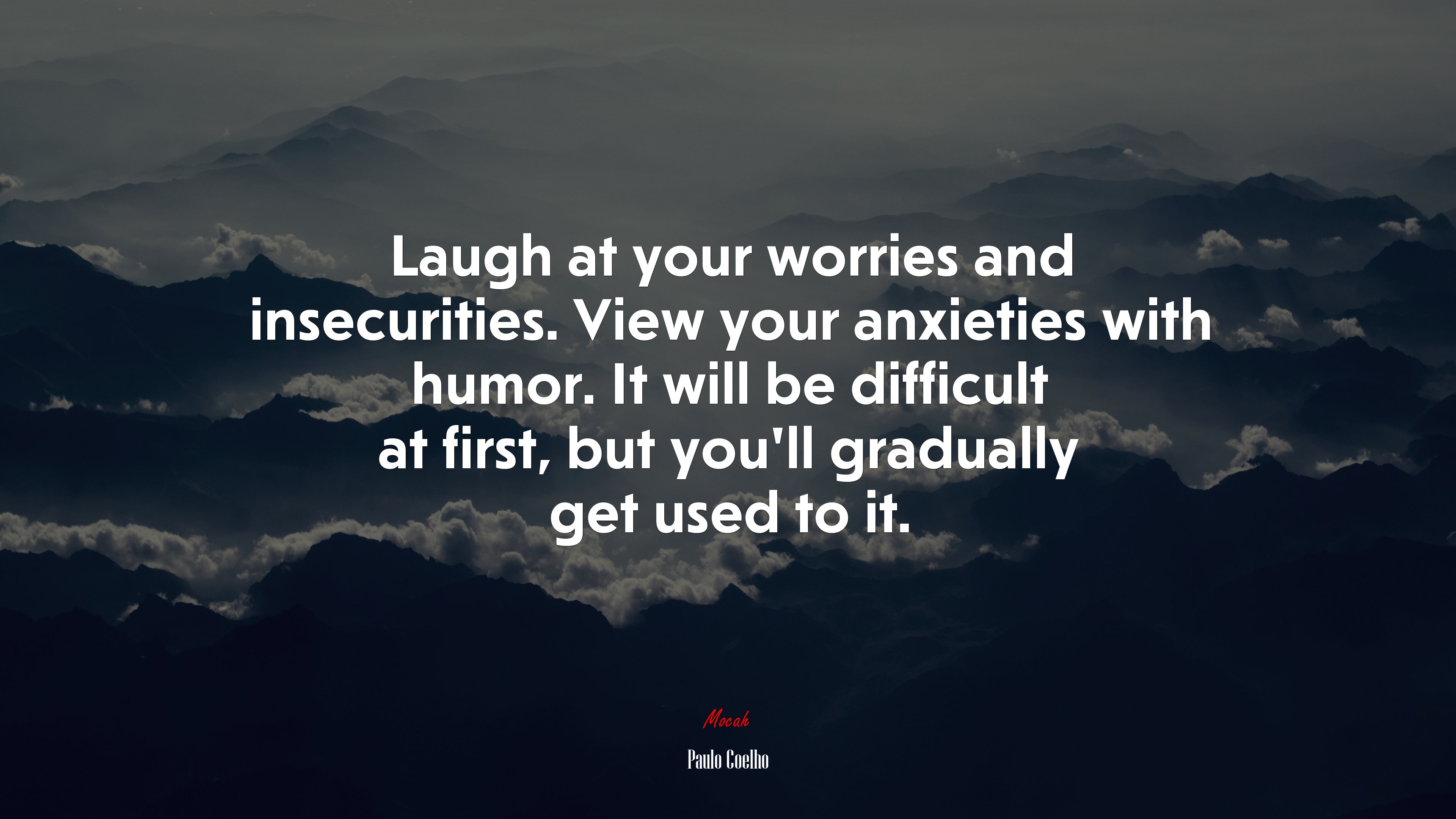 Laugh at your worries and insecurities. View your anxieties with humor. It will be difficult at first, but you’ll gradually get used to it. | Paulo Coelho quote HD Wallpaper