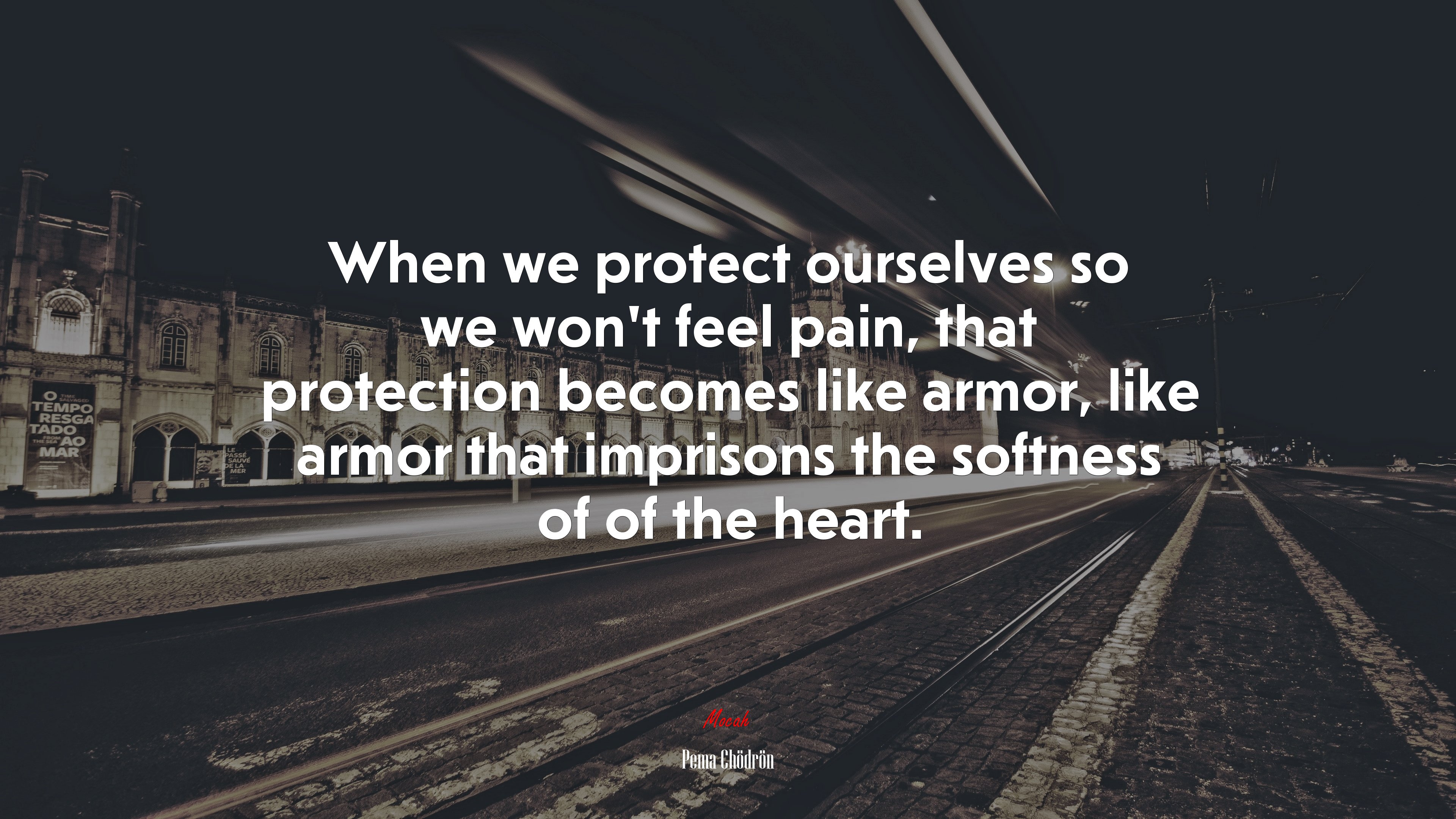 When we protect ourselves so we won’t feel pain, that protection becomes like armor, like armor that imprisons the softness of of the heart. | Pema Chödrön quote HD Wallpaper