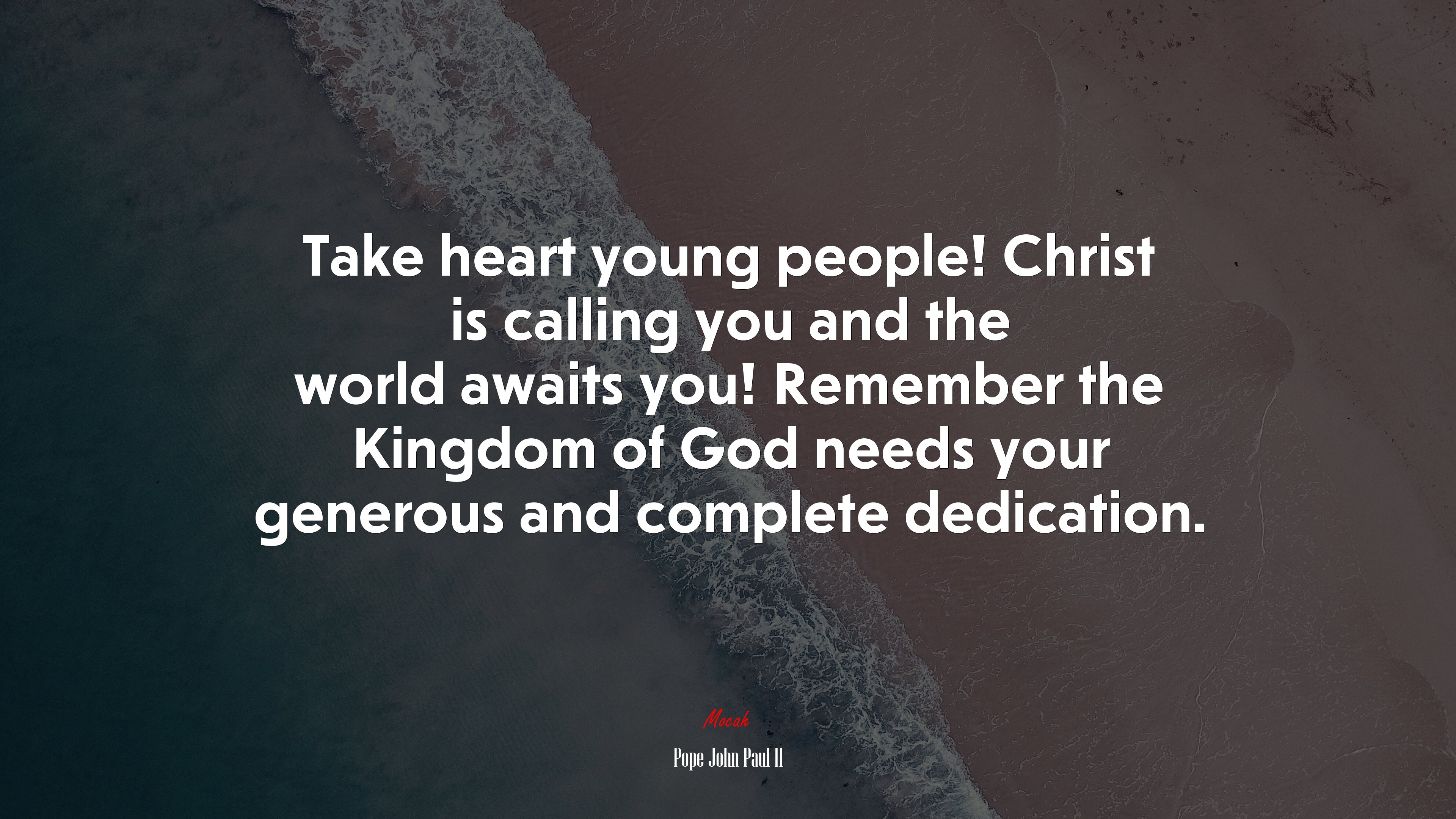 Take heart young people! Christ is calling you and the world awaits you! Remember the Kingdom of God needs your generous and complete dedication. | Pope John Paul II quote HD Wallpaper
