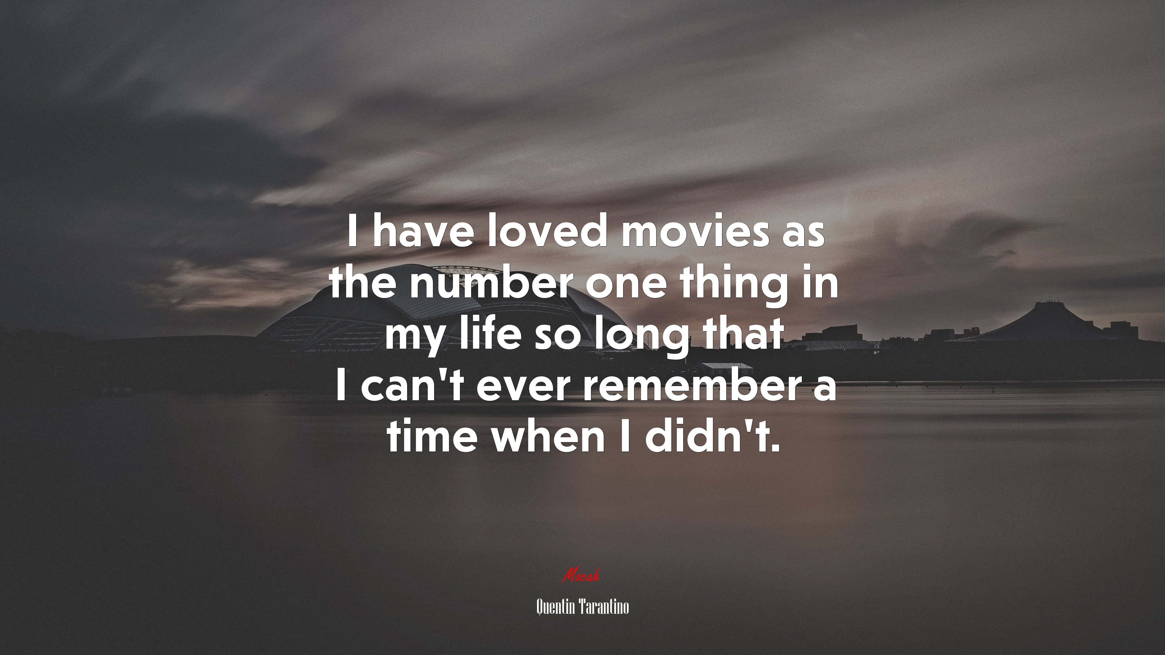 I have loved movies as the number one thing in my life so long that I can’t ever remember a time when I didn’t. | Quentin Tarantino quote HD Wallpaper
