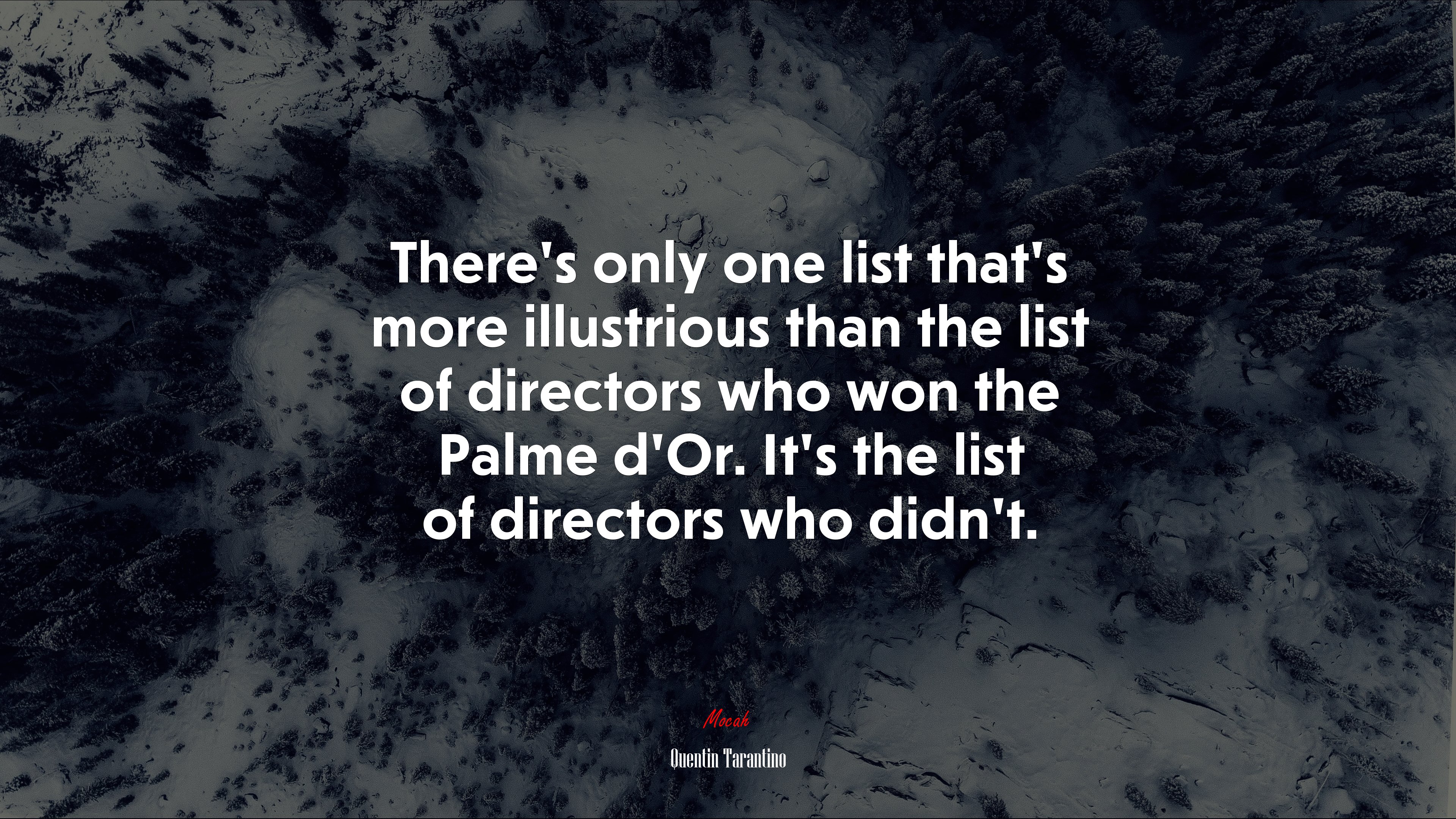 There’s only one list that’s more illustrious than the list of directors who won the Palme d’Or. It’s the list of directors who didn’t. | Quentin Tarantino quote HD Wallpaper