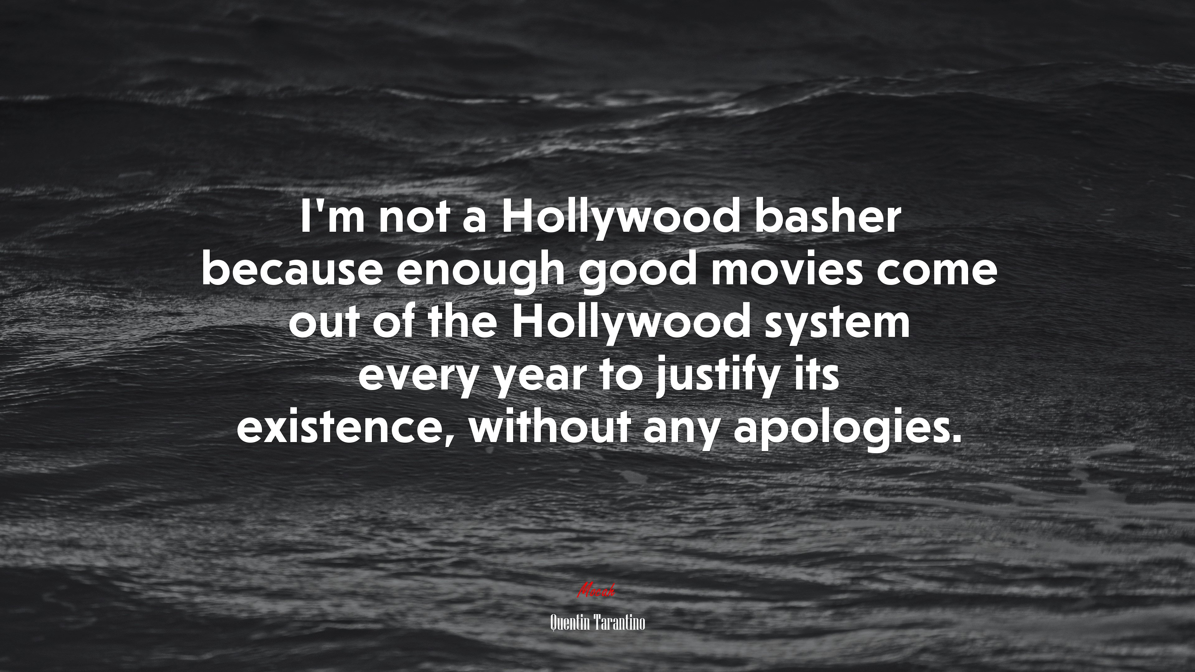 I’m not a Hollywood basher because enough good movies come out of the Hollywood system every year to justify its existence, without any apologies. | Quentin Tarantino quote HD Wallpaper