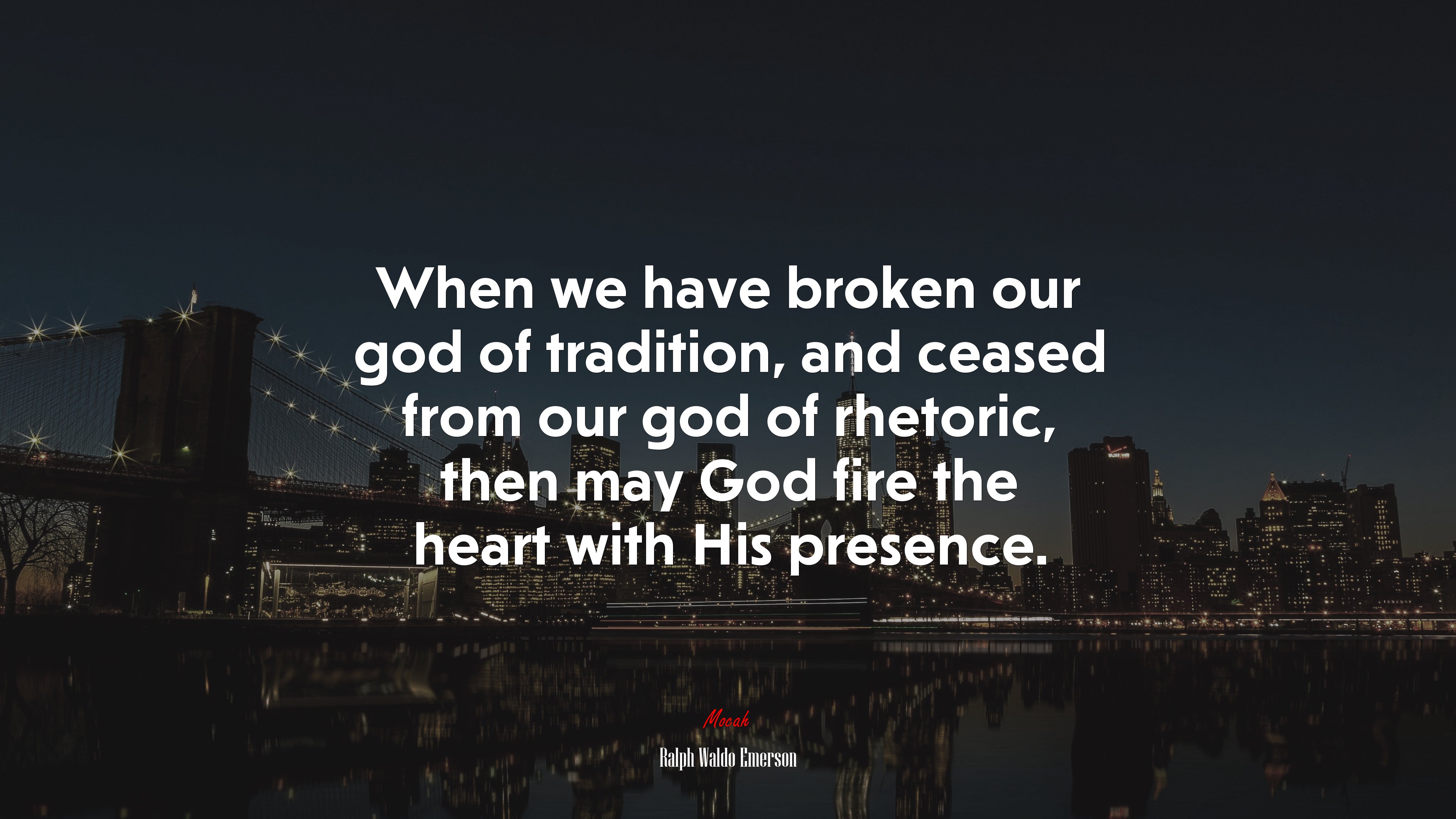 When we have broken our god of tradition, and ceased from our god of rhetoric, then may God fire the heart with His presence. | Ralph Waldo Emerson quote HD Wallpaper