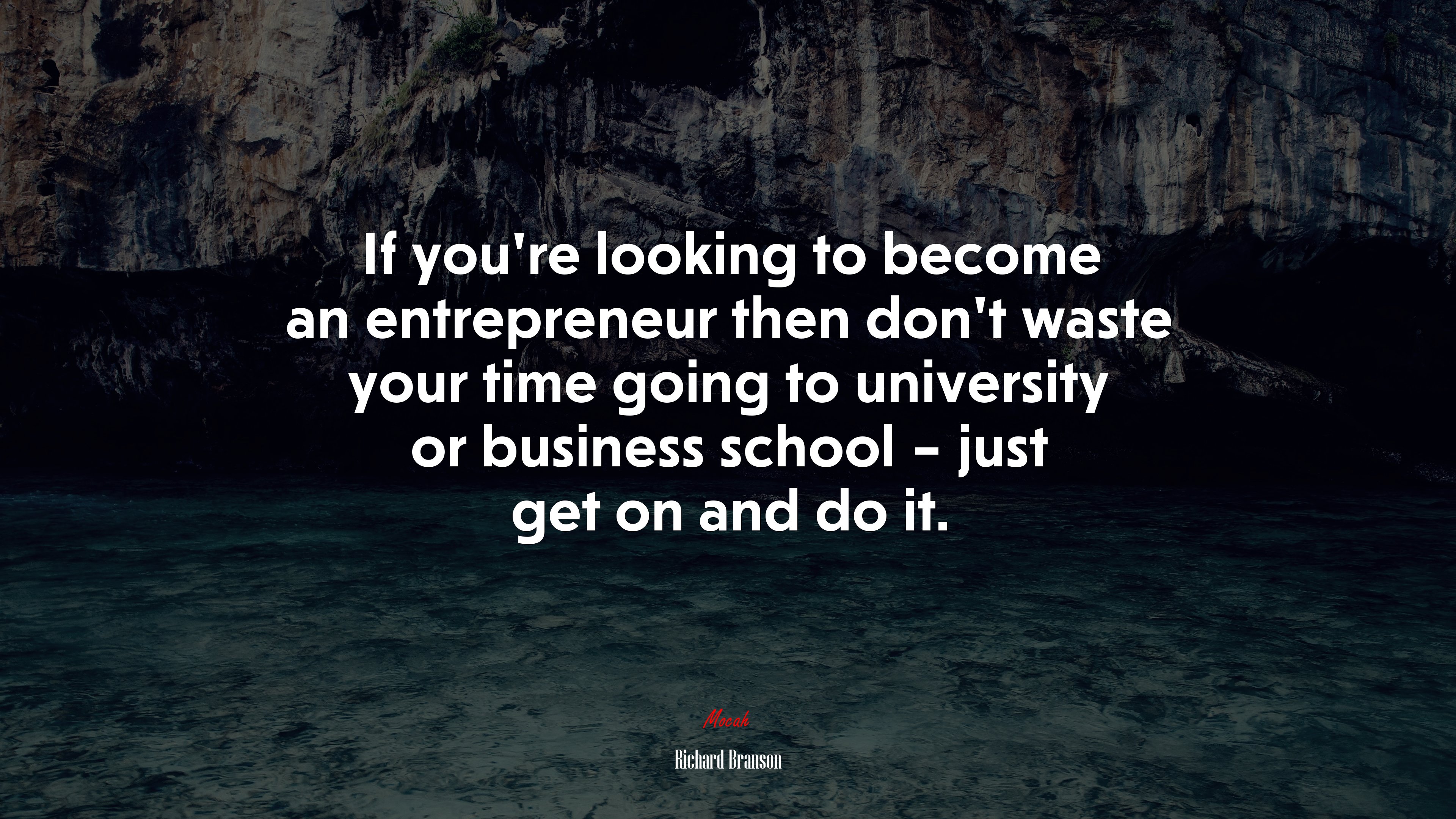 If you’re looking to become an entrepreneur then don’t waste your time going to university or business school – just get on and do it. | Richard Branson quote HD Wallpaper
