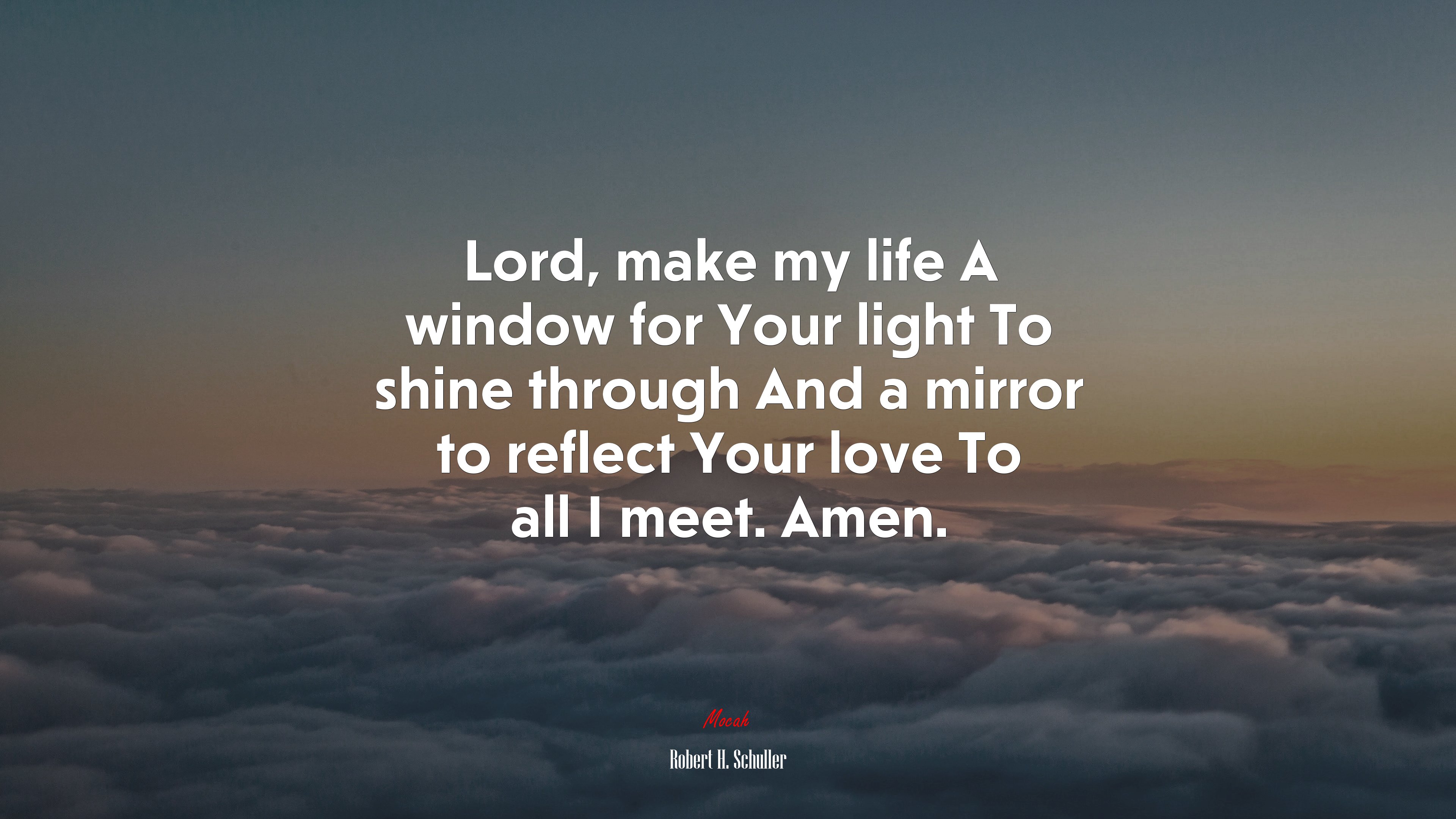 Lord, make my life A window for Your light To shine through And a mirror to reflect Your love To all I meet. Amen. | Robert H. Schuller quote HD Wallpaper