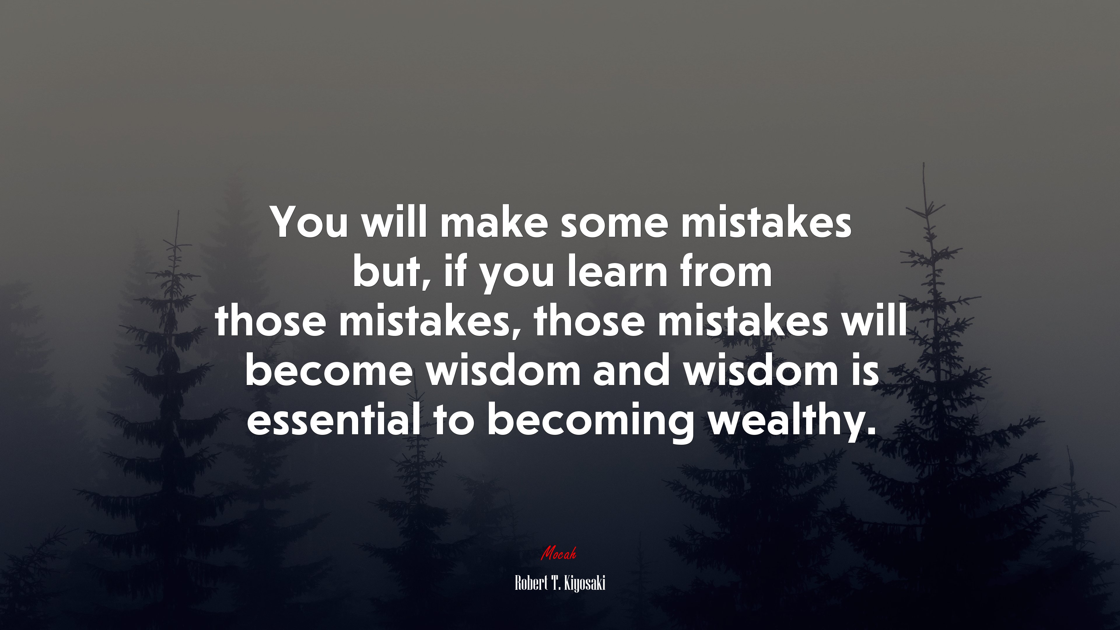 You will make some mistakes but, if you learn from those mistakes, those mistakes will become wisdom and wisdom is essential to becoming wealthy. | Robert T. Kiyosaki quote HD Wallpaper