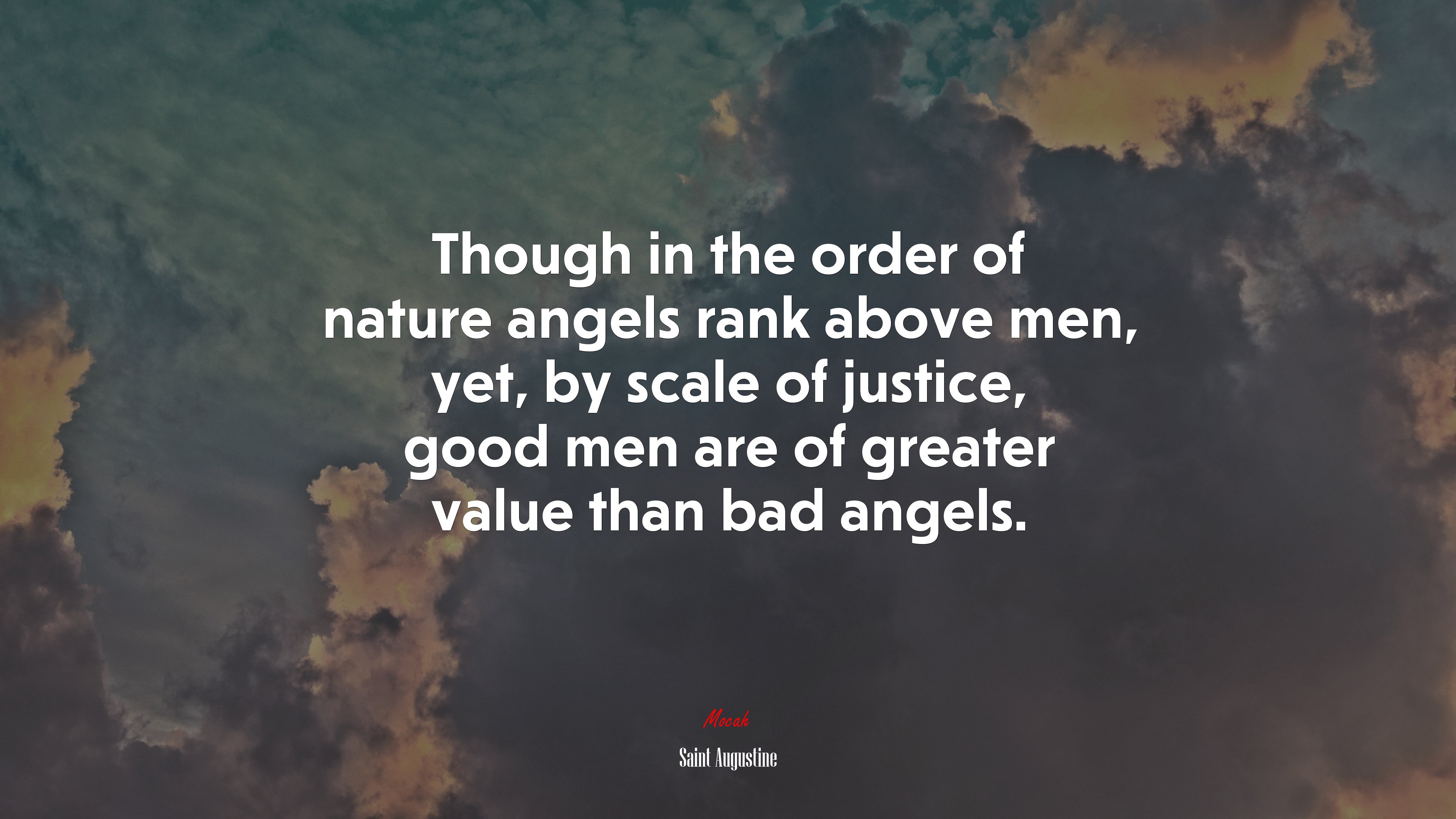 Though in the order of nature angels rank above men, yet, by scale of justice, good men are of greater value than bad angels. | Saint Augustine quote HD Wallpaper