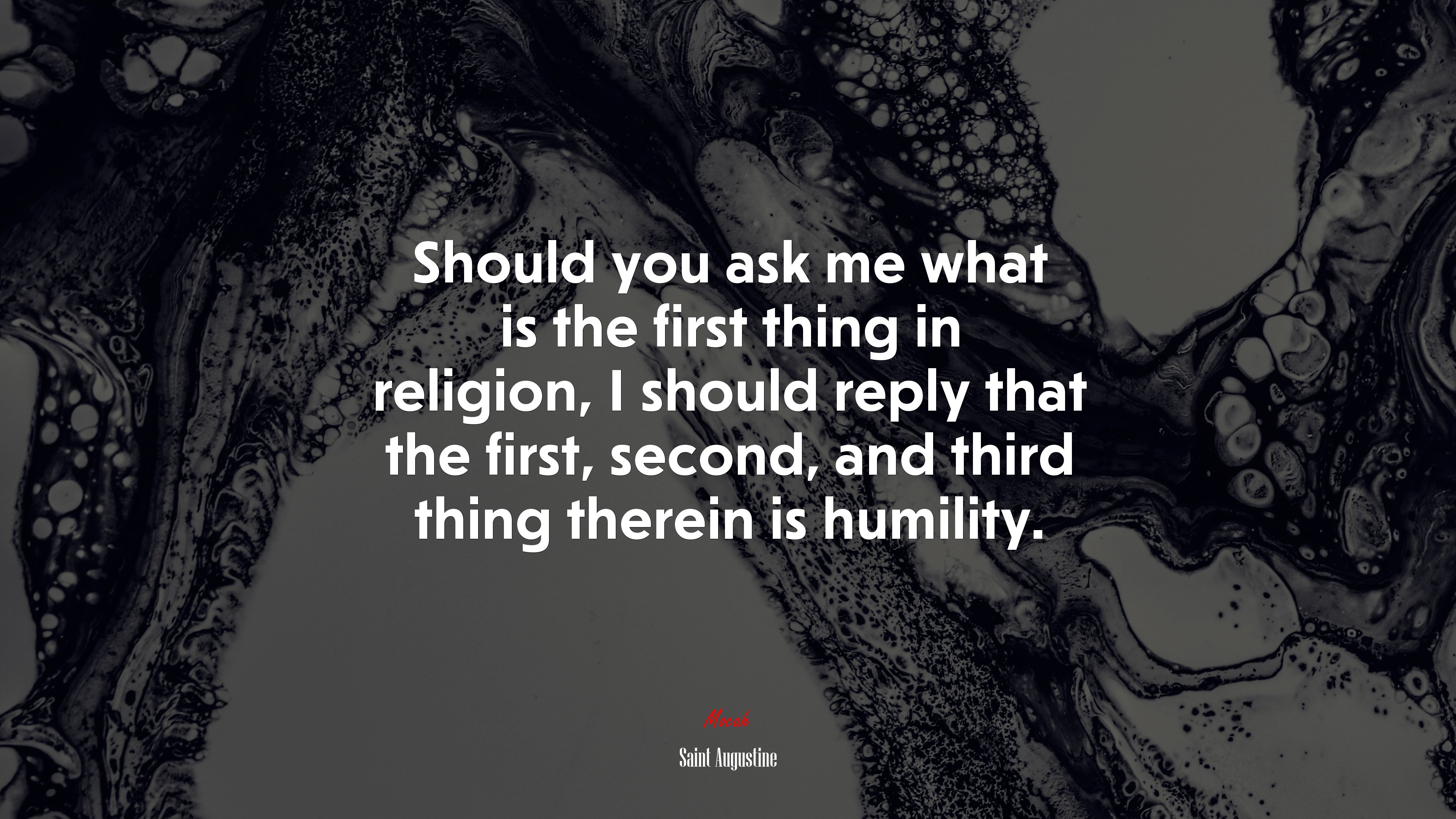 Should you ask me what is the first thing in religion, I should reply that the first, second, and third thing therein is humility. | Saint Augustine quote HD Wallpaper