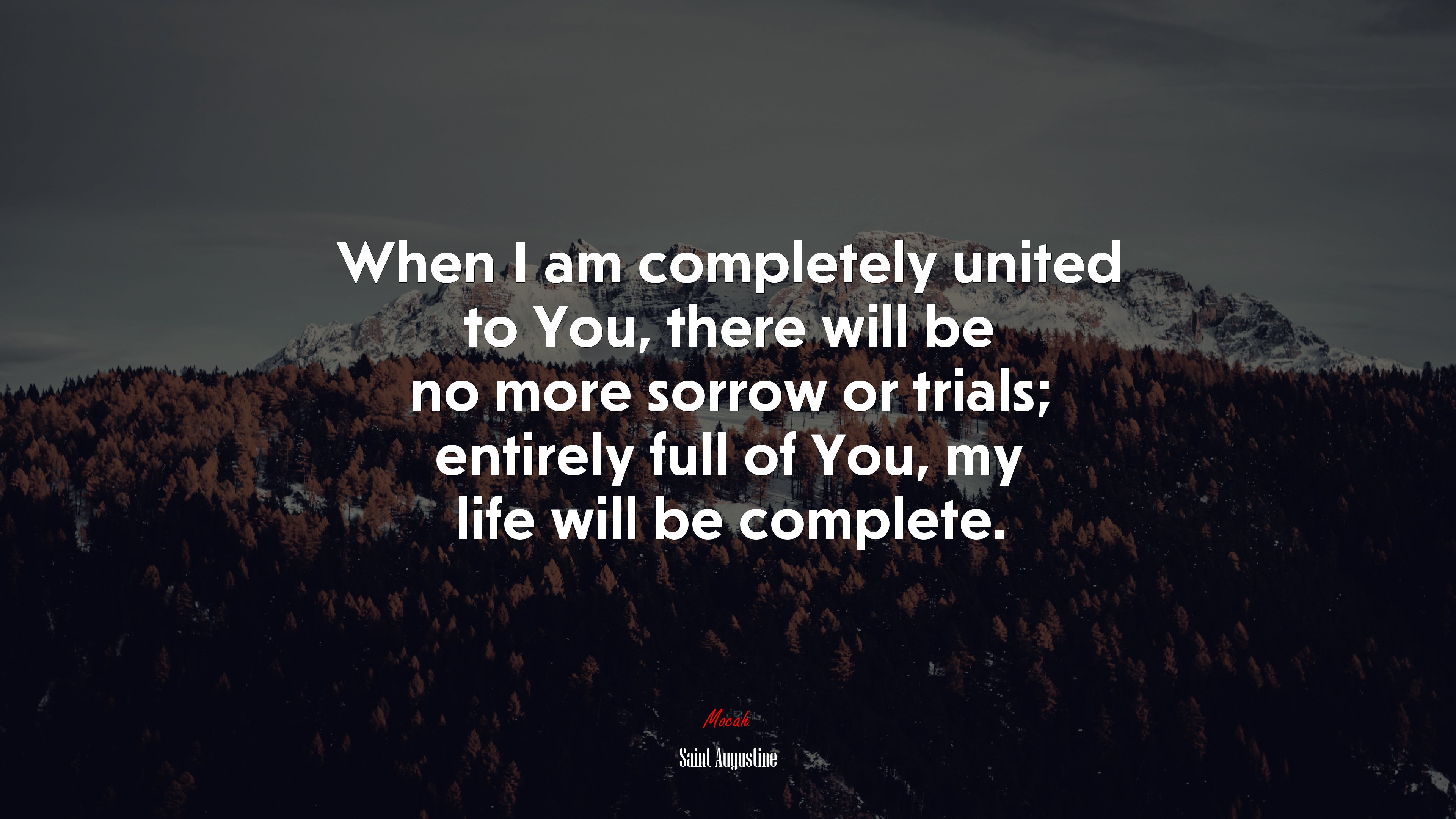 When I am completely united to You, there will be no more sorrow or trials; entirely full of You, my life will be complete. | Saint Augustine quote HD Wallpaper