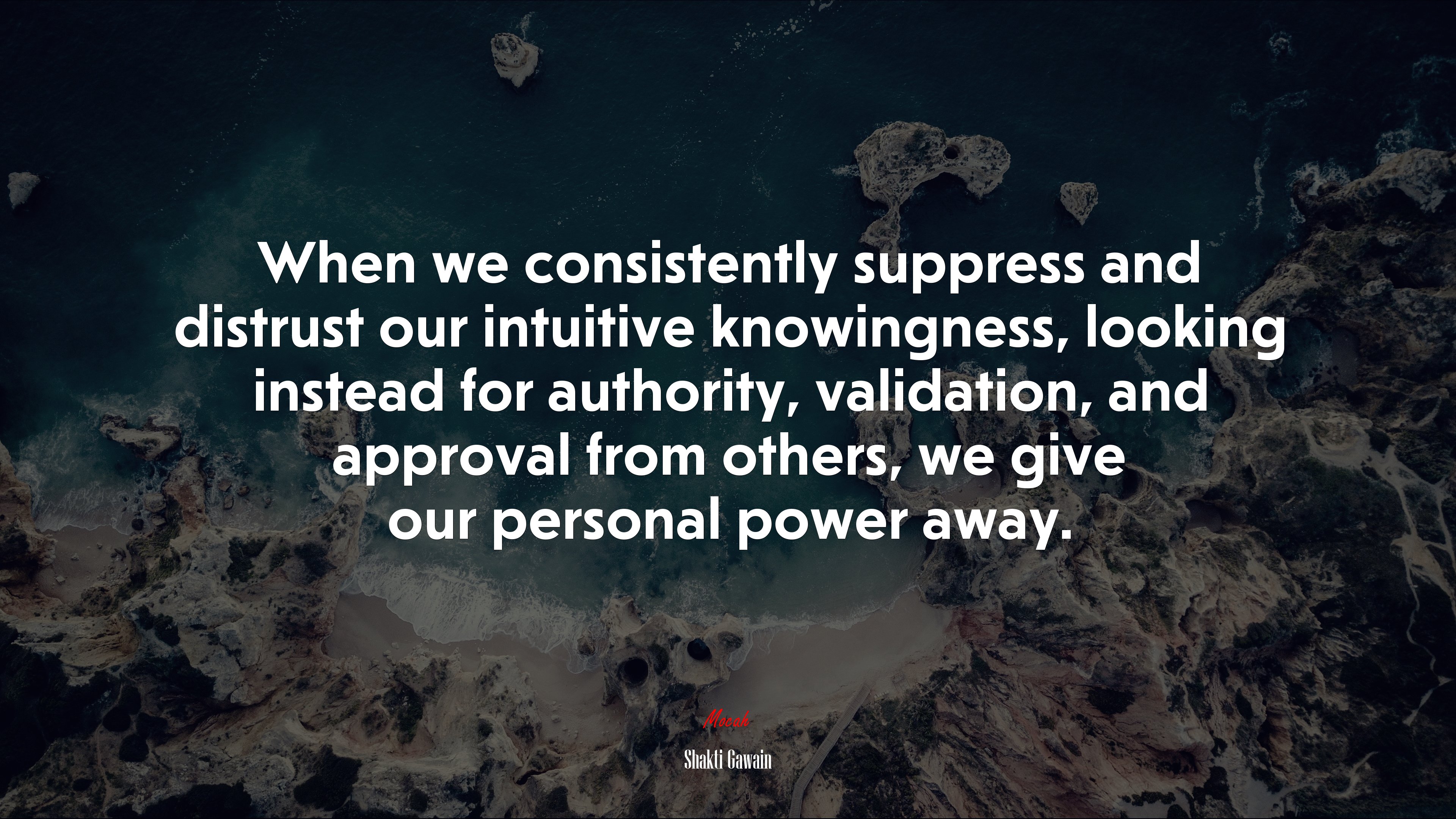 When we consistently suppress and distrust our intuitive knowingness, looking instead for authority, validation, and approval from others, we give our personal power away. | Shakti Gawain quote HD Wallpaper