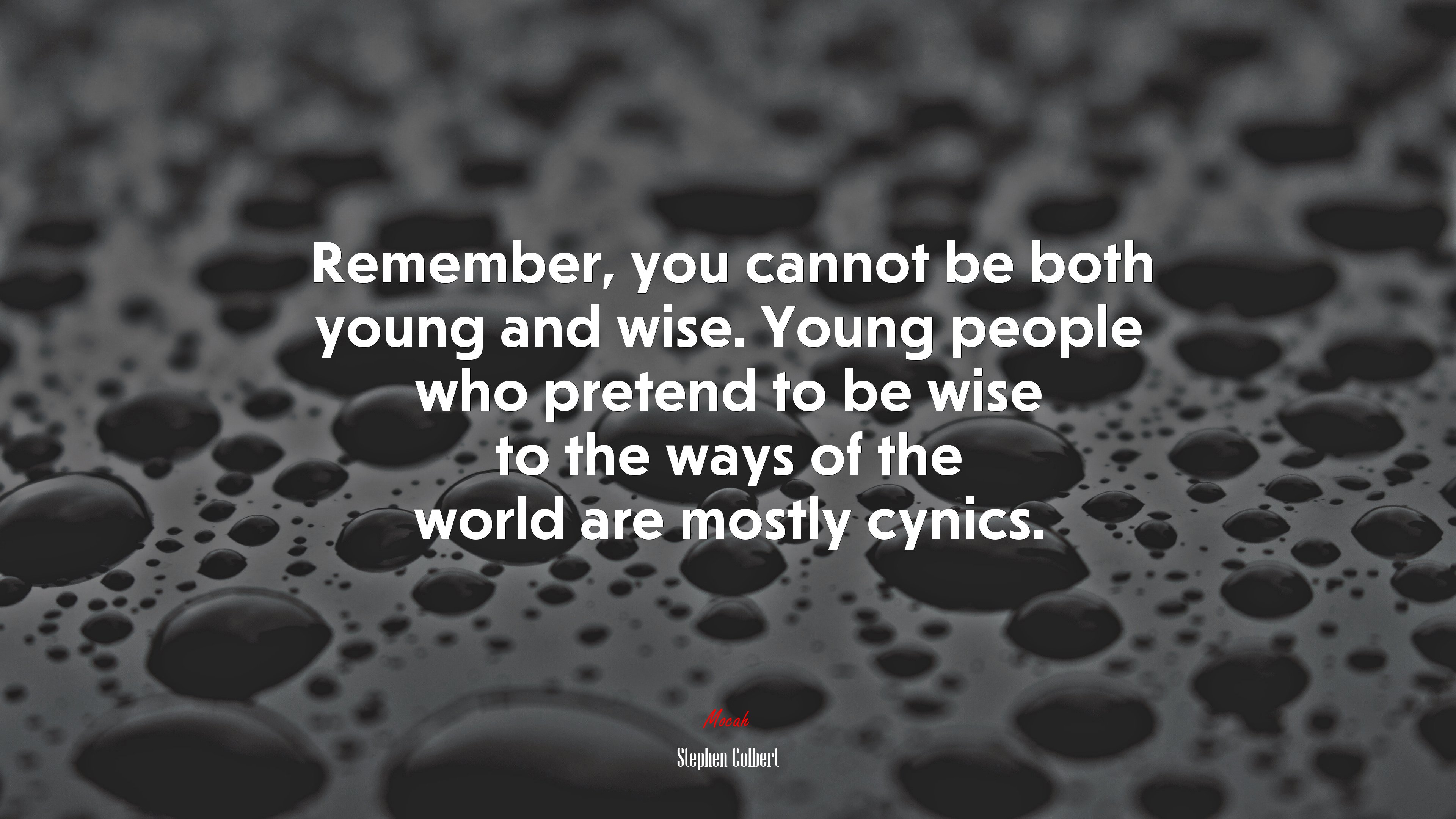 Remember, you cannot be both young and wise. Young people who pretend to be wise to the ways of the world are mostly cynics. | Stephen Colbert quote HD Wallpaper