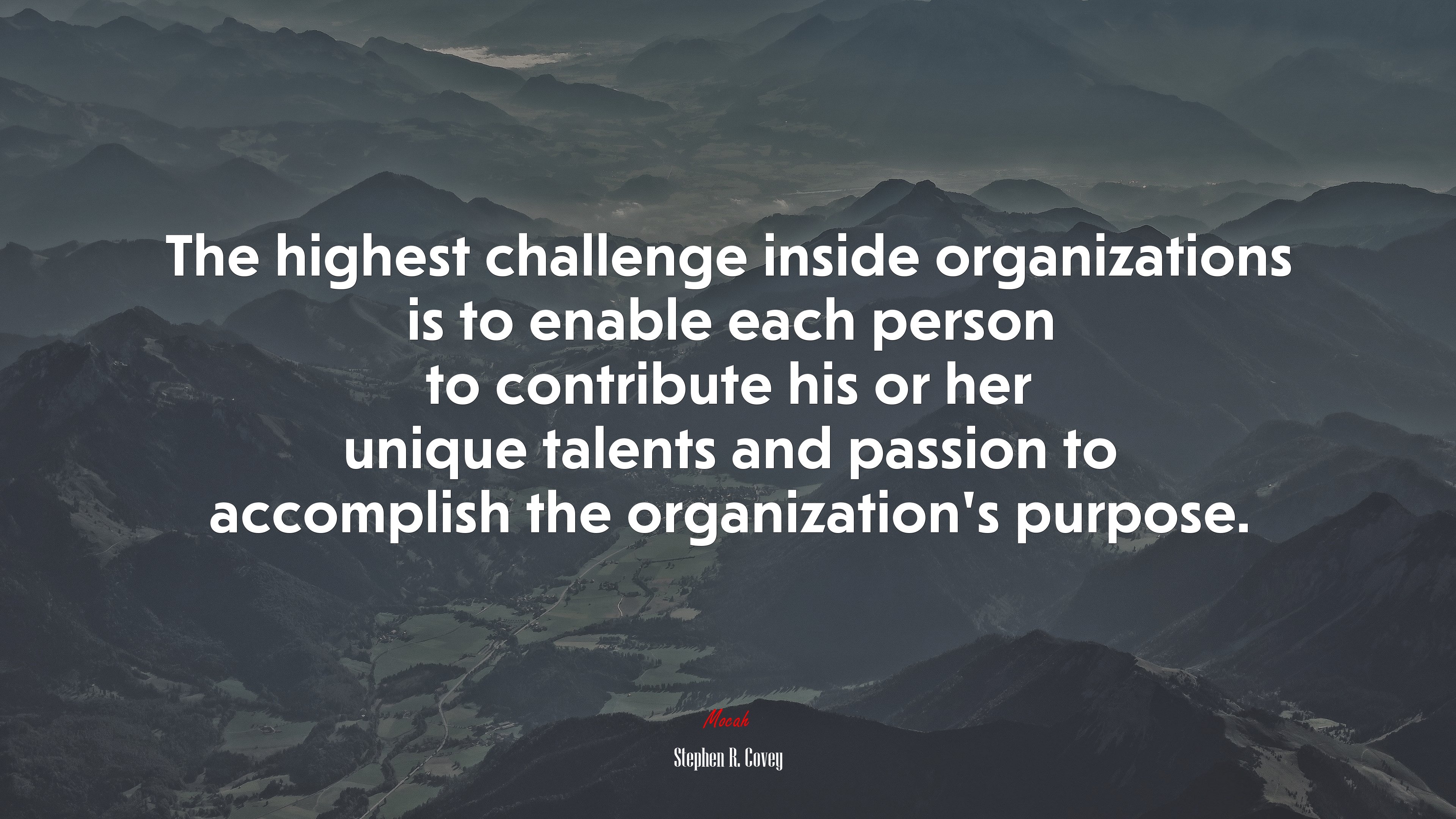 The highest challenge inside organizations is to enable each person to contribute his or her unique talents and passion to accomplish the organization’s purpose. | Stephen R. Covey quote HD Wallpaper