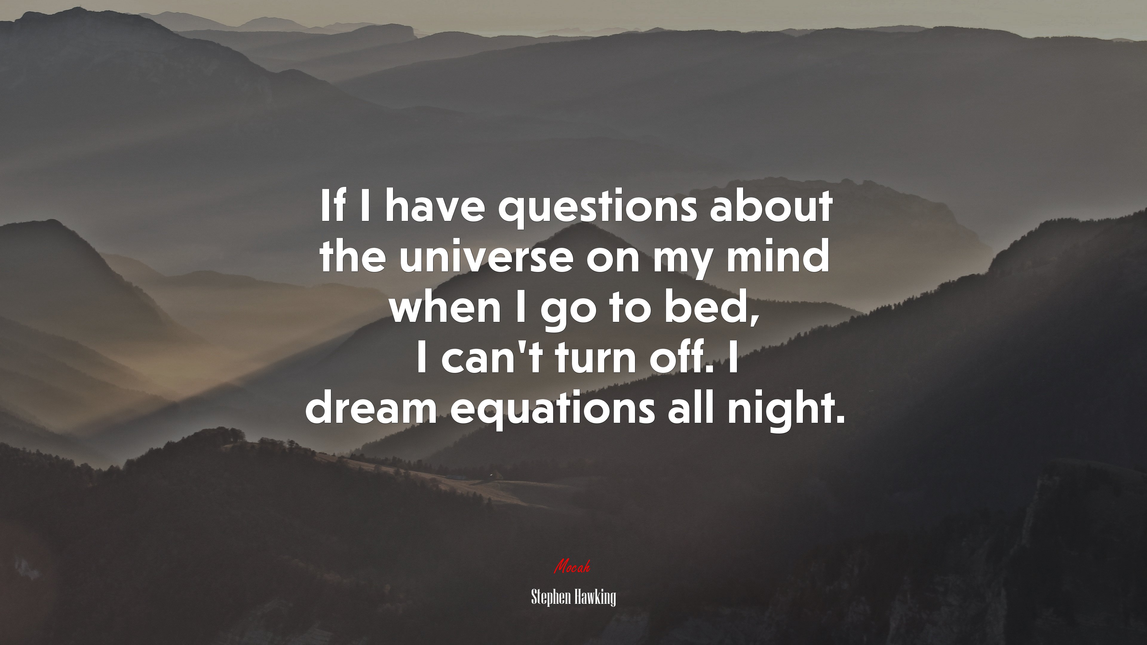 If I have questions about the universe on my mind when I go to bed, I can’t turn off. I dream equations all night. | Stephen Hawking quote HD Wallpaper