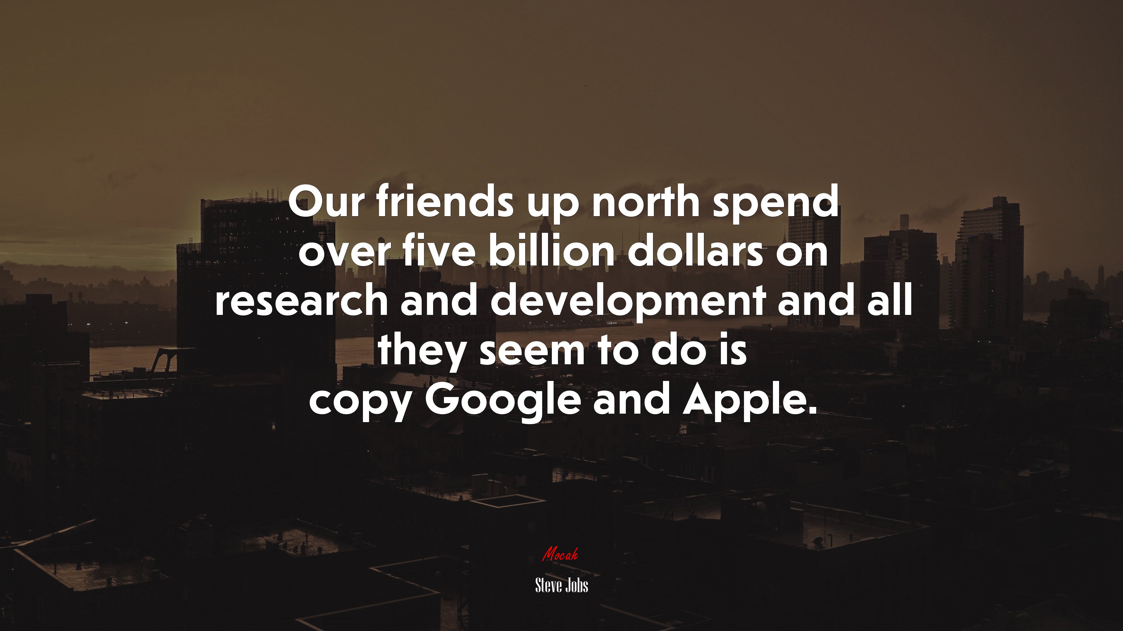 Our friends up north spend over five billion dollars on research and development and all they seem to do is copy Google and Apple. | Steve Jobs quote HD Wallpaper