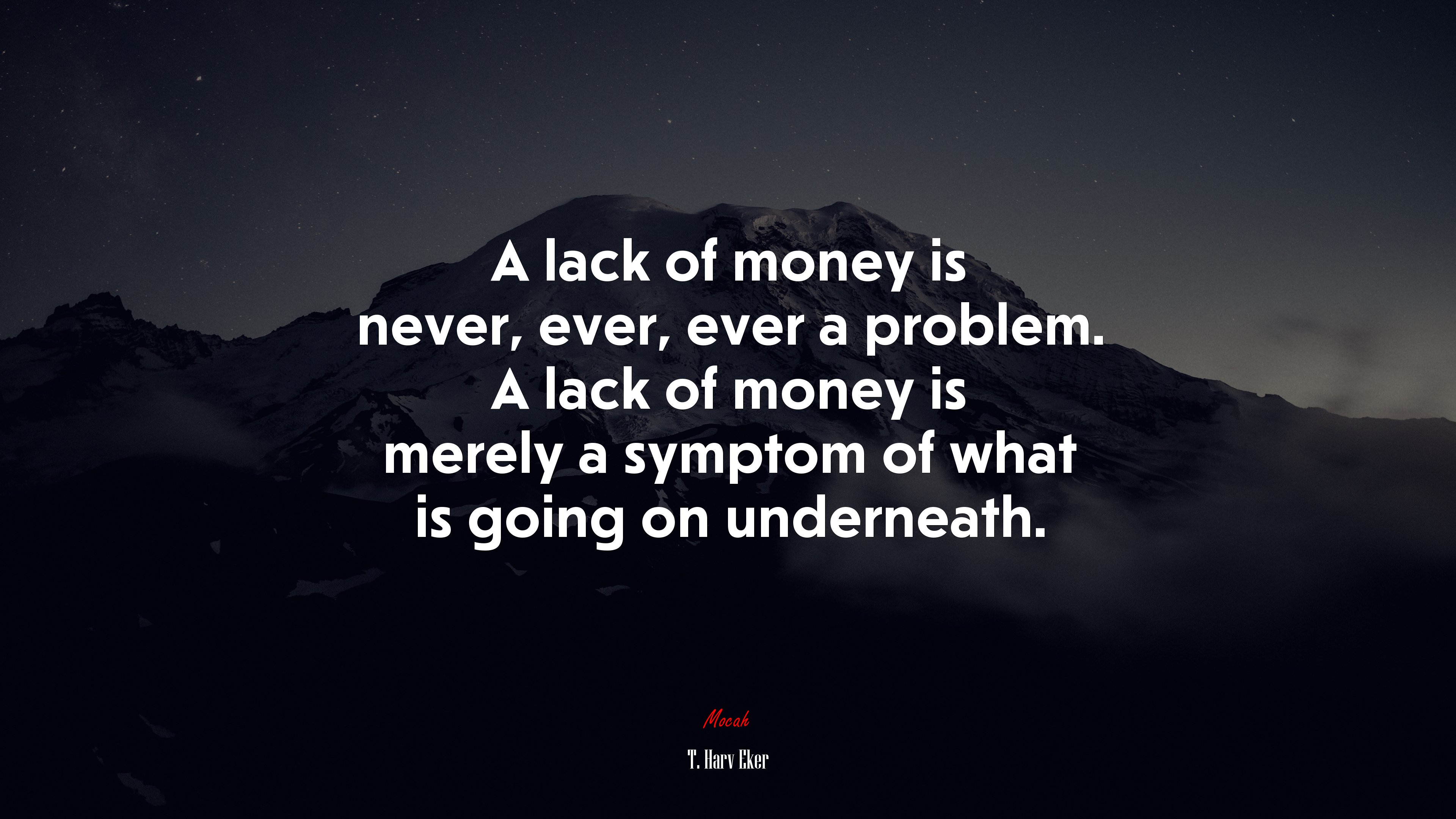 A lack of money is never, ever, ever a problem. A lack of money is merely a symptom of what is going on underneath. | T. Harv Eker quote HD Wallpaper