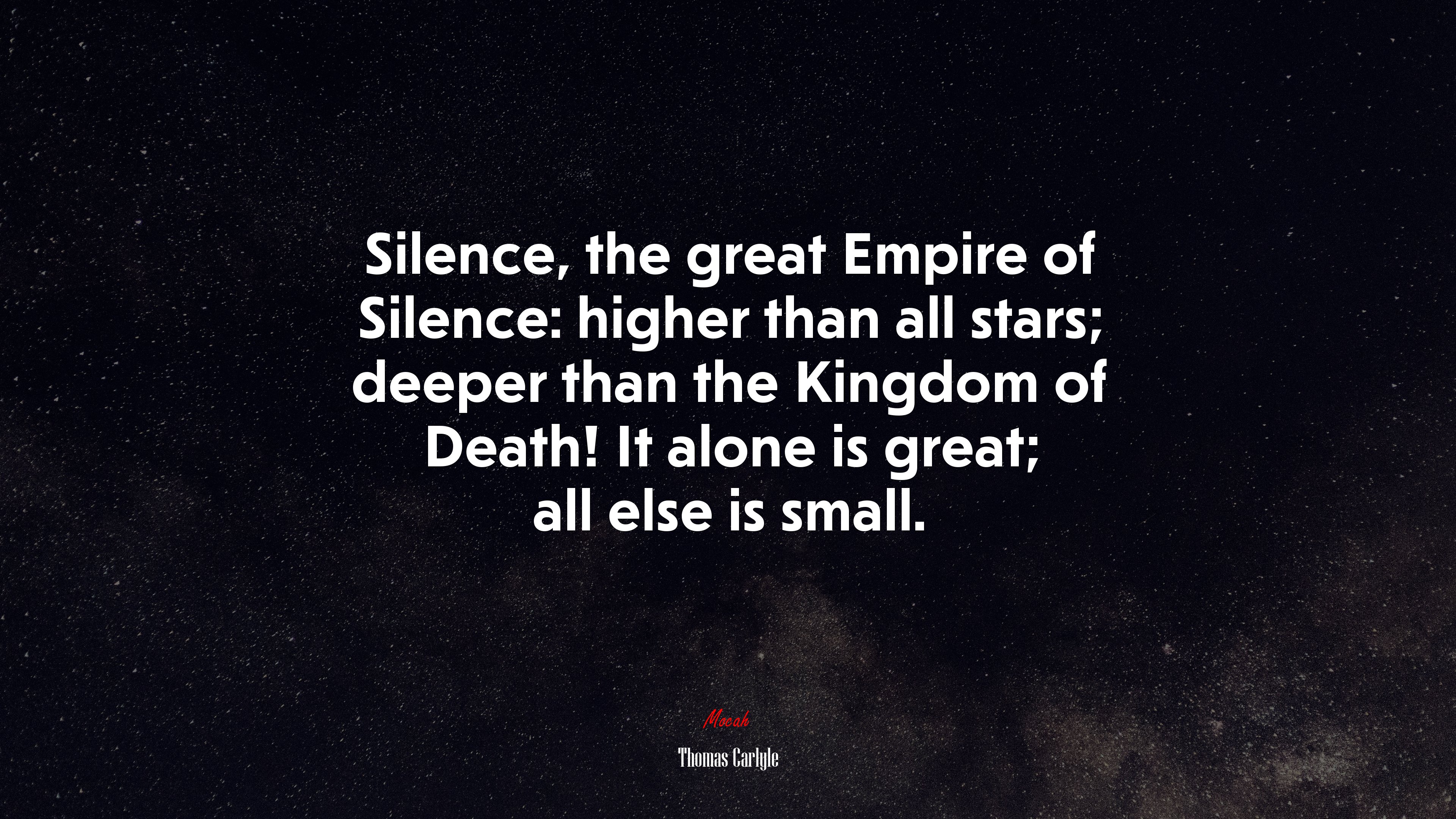 Silence, the great Empire of Silence: higher than all stars; deeper than the Kingdom of Death! It alone is great; all else is small. | Thomas Carlyle quote HD Wallpaper