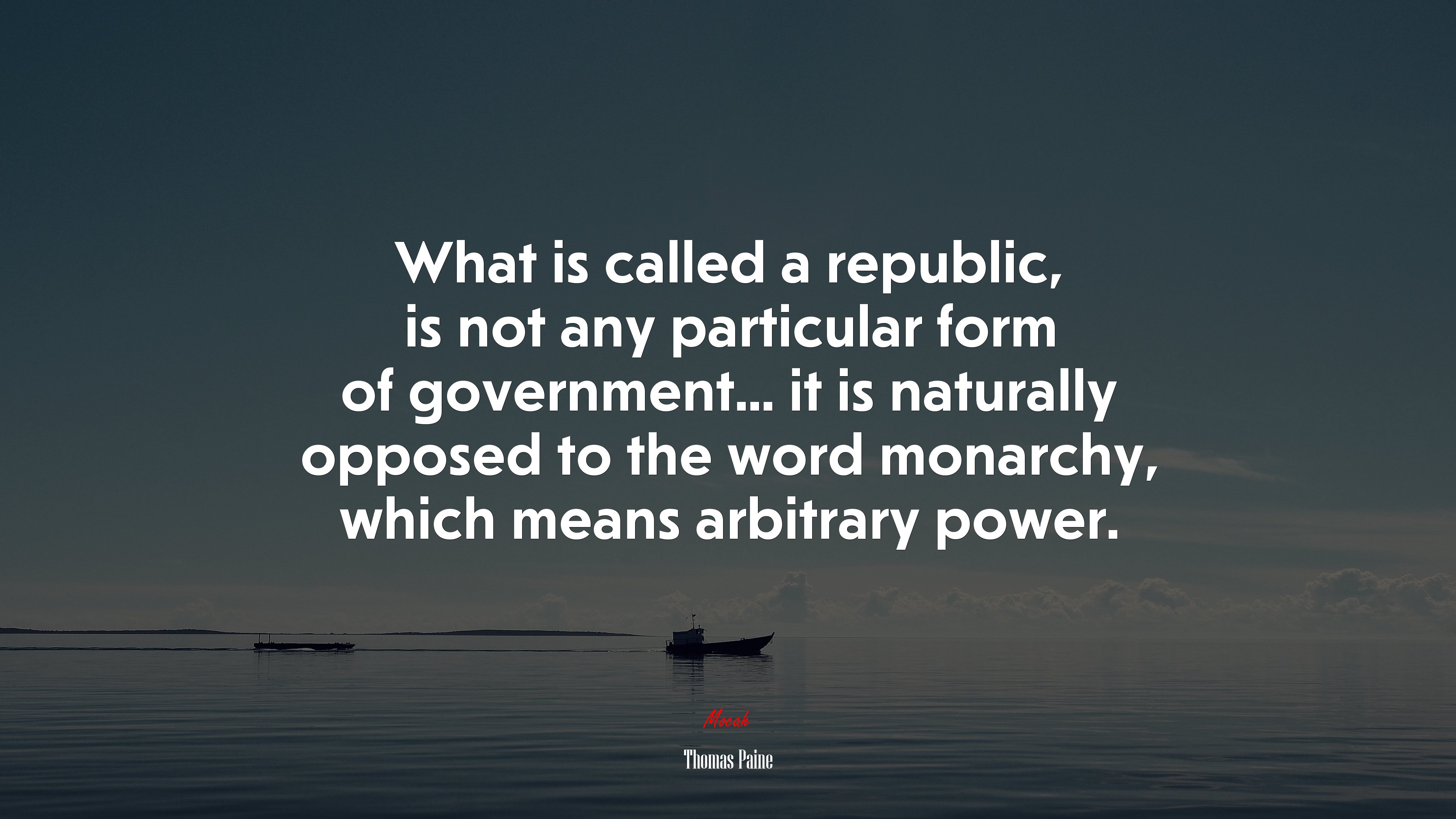What is called a republic, is not any particular form of government... it is naturally opposed to the word monarchy, which means arbitrary power. | Thomas Paine quote HD Wallpaper