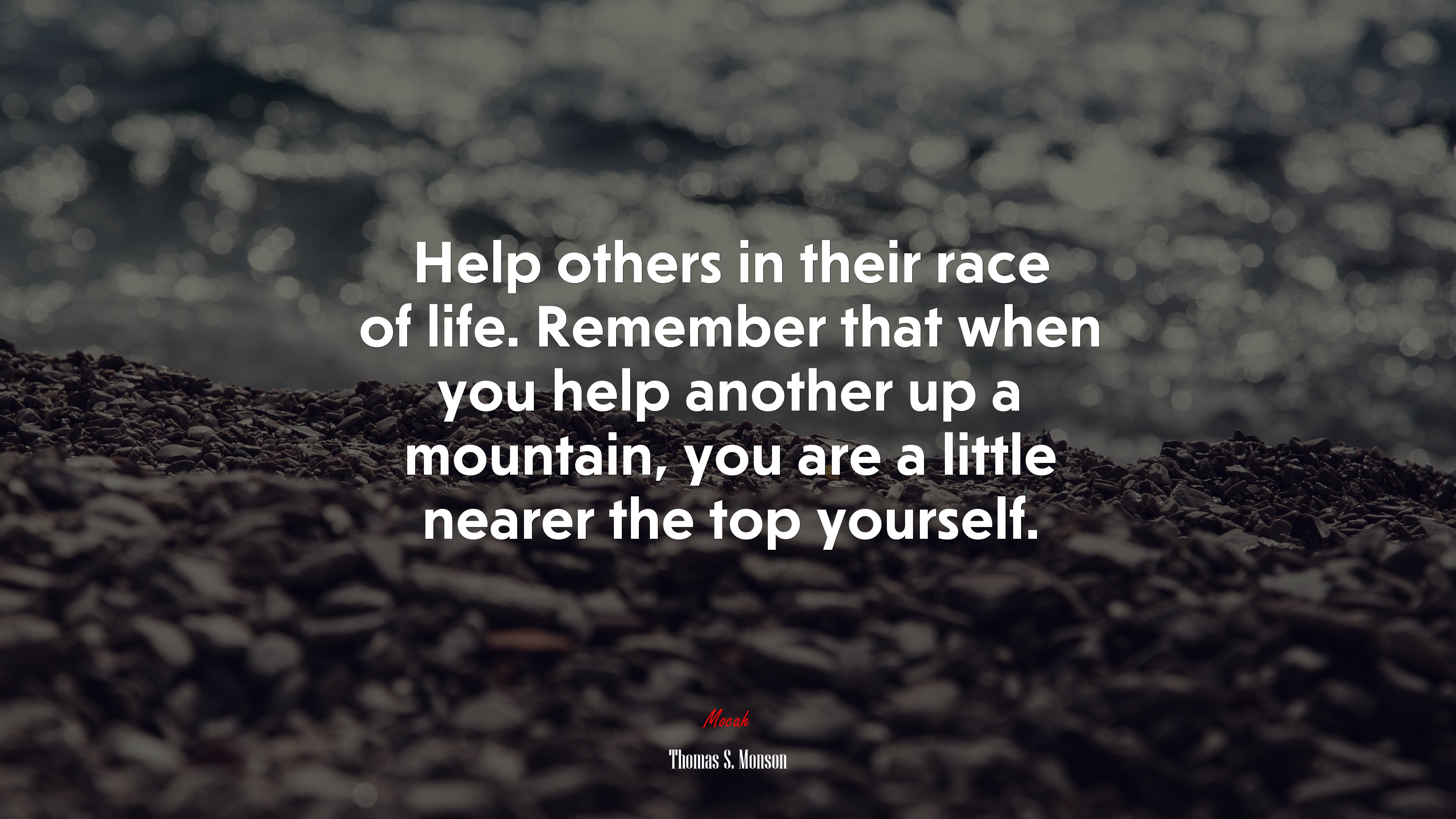 Help others in their race of life. Remember that when you help another up a mountain, you are a little nearer the top yourself. | Thomas S. Monson quote HD Wallpaper