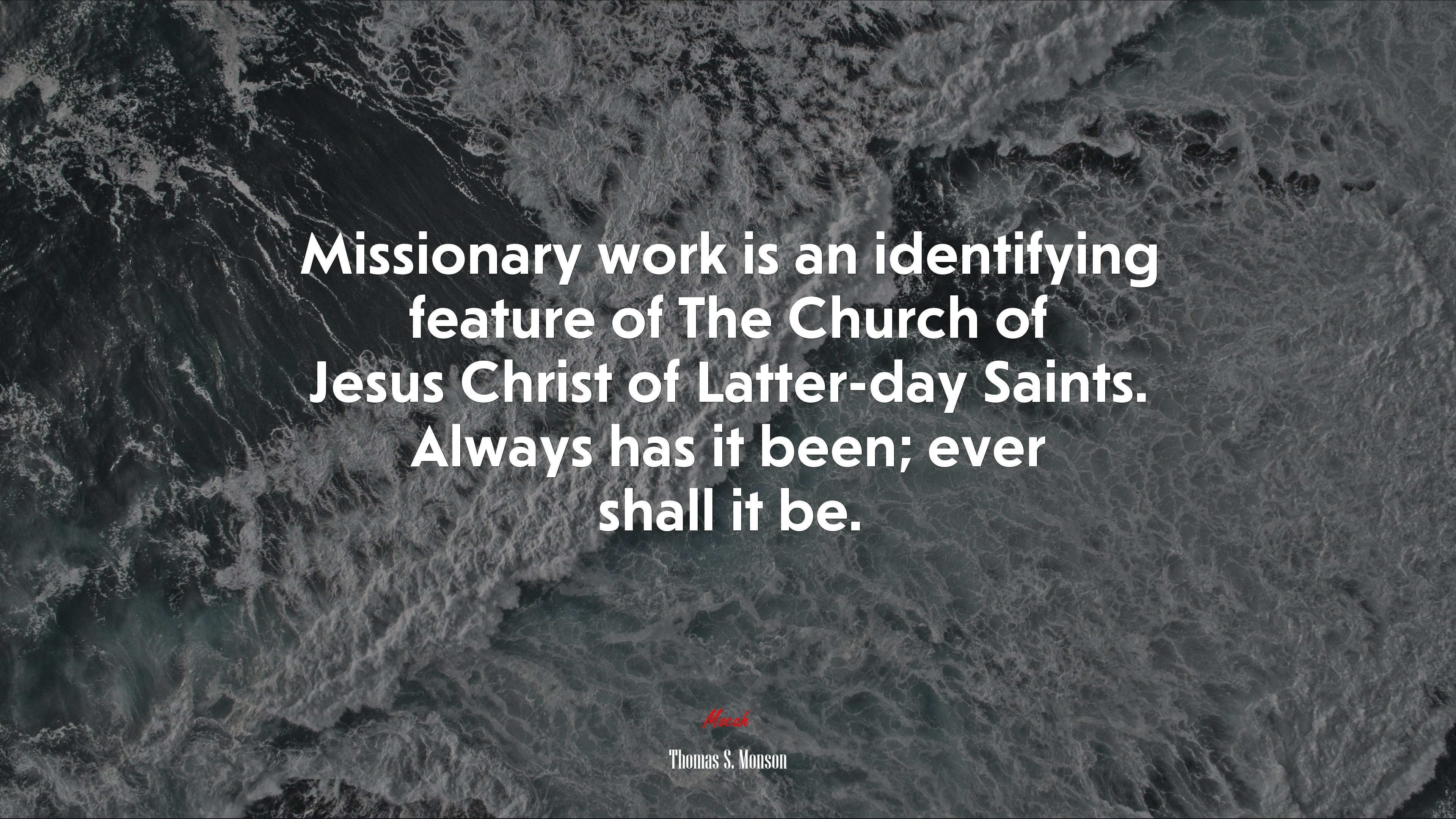 Missionary work is an identifying feature of The Church of Jesus Christ of Latter-day Saints. Always has it been; ever shall it be. | Thomas S. Monson quote HD Wallpaper