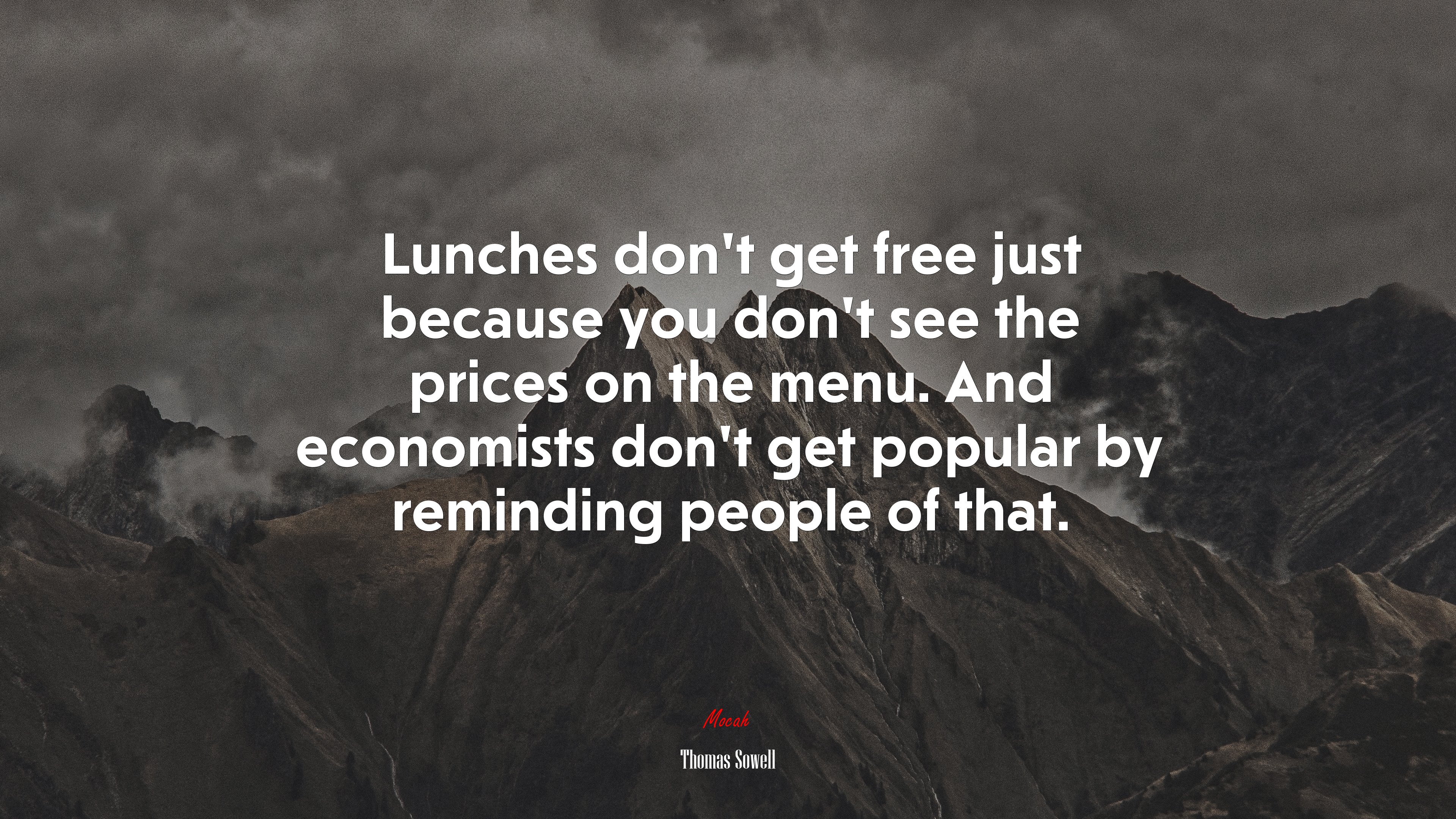 Lunches don’t get free just because you don’t see the prices on the menu. And economists don’t get popular by reminding people of that. | Thomas Sowell quote HD Wallpaper