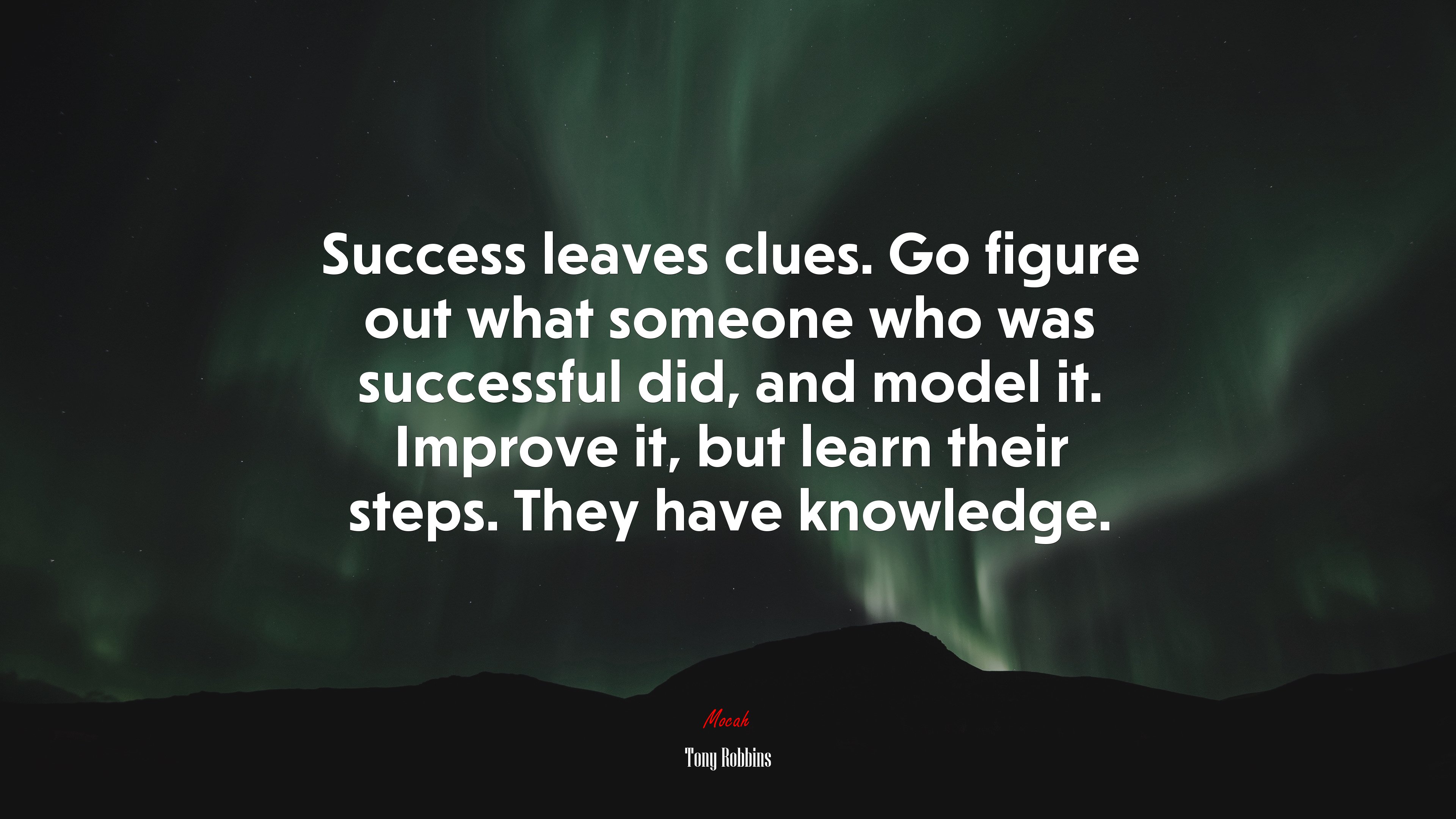 Success leaves clues. Go figure out what someone who was successful did, and model it. Improve it, but learn their steps. They have knowledge. | Tony Robbins quote HD Wallpaper