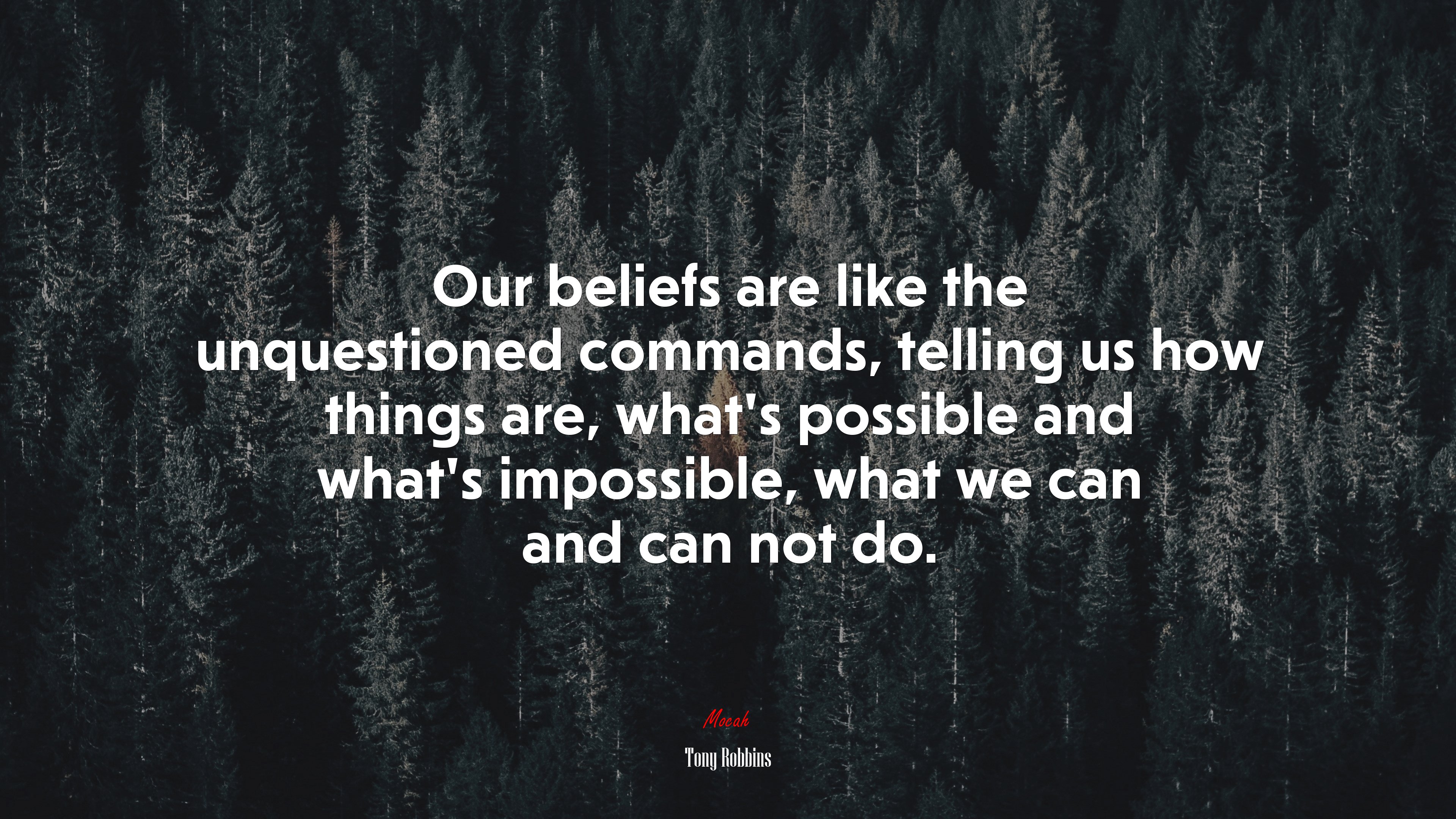 Our beliefs are like the unquestioned commands, telling us how things are, what’s possible and what’s impossible, what we can and can not do. | Tony Robbins quote HD Wallpaper