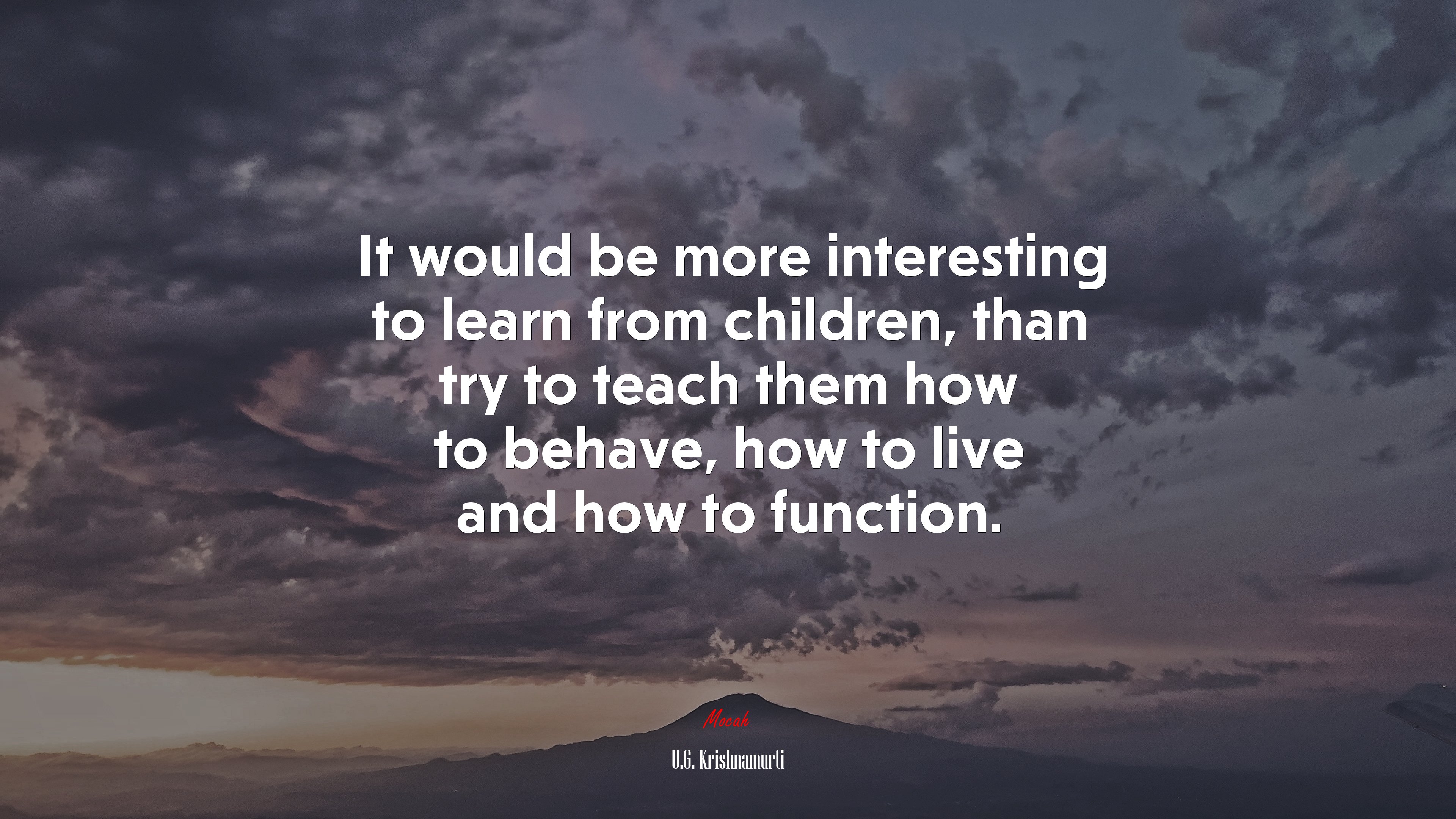 It would be more interesting to learn from children, than try to teach them how to behave, how to live and how to function. | U.G. Krishnamurti quote HD Wallpaper
