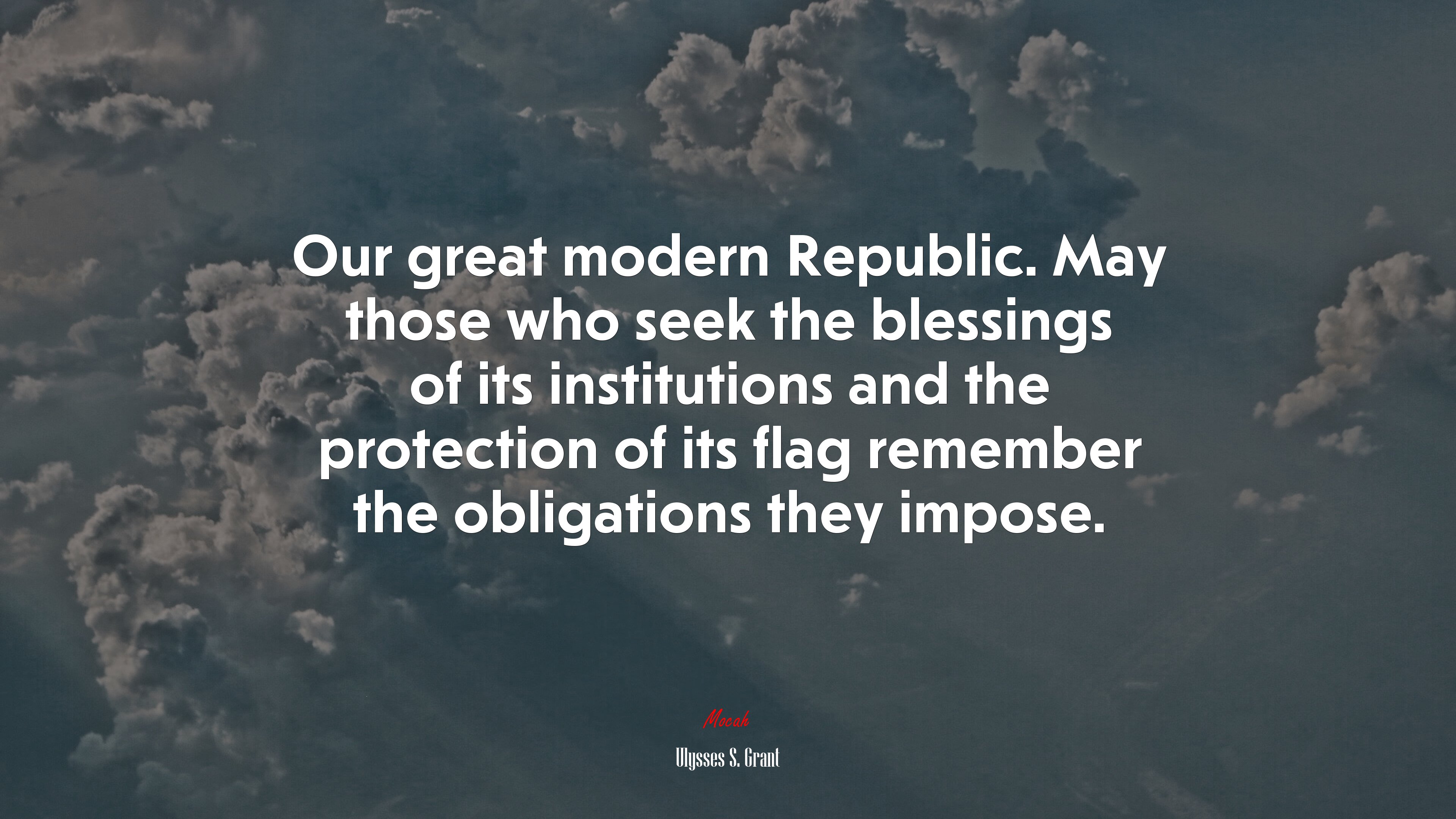 Our great modern Republic. May those who seek the blessings of its institutions and the protection of its flag remember the obligations they impose. | Ulysses S. Grant quote HD Wallpaper