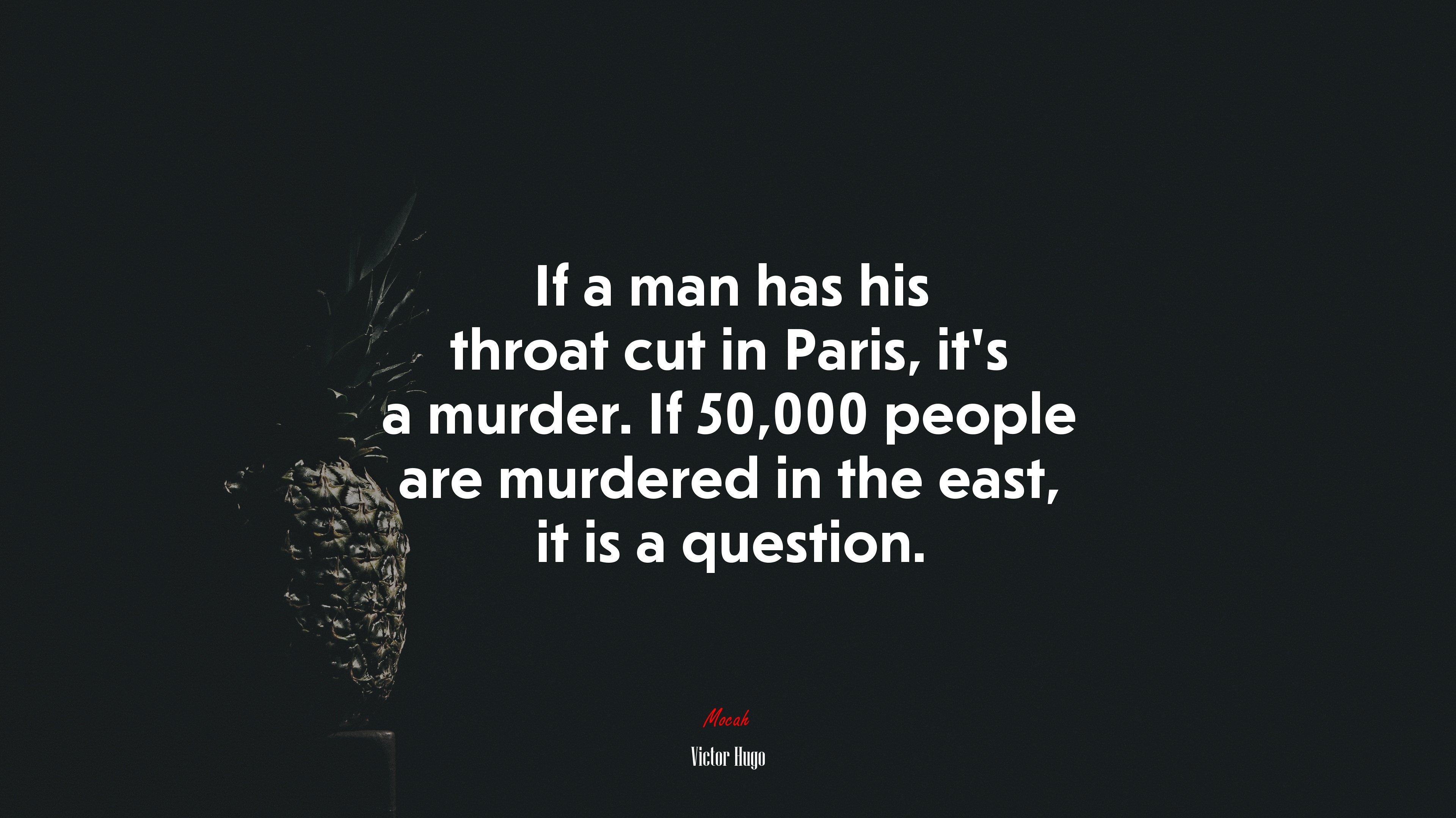 If a man has his throat cut in Paris, it’s a murder. If 50,000 people are murdered in the east, it is a question. | Victor Hugo quote HD Wallpaper