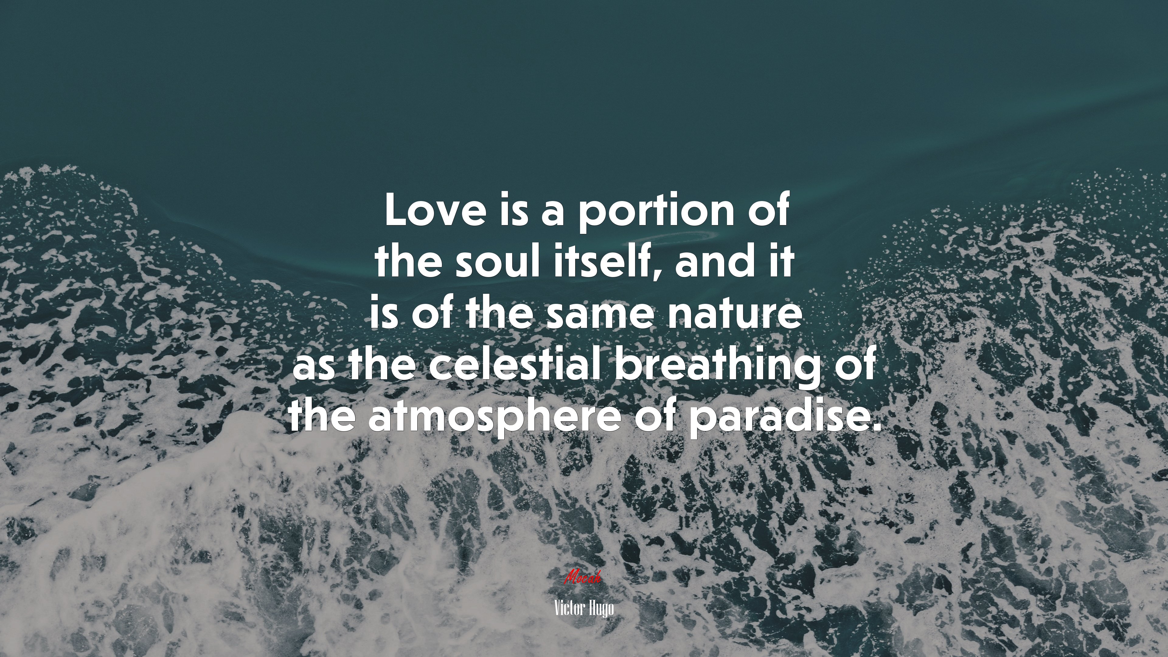 Love is a portion of the soul itself, and it is of the same nature as the celestial breathing of the atmosphere of paradise. | Victor Hugo quote HD Wallpaper