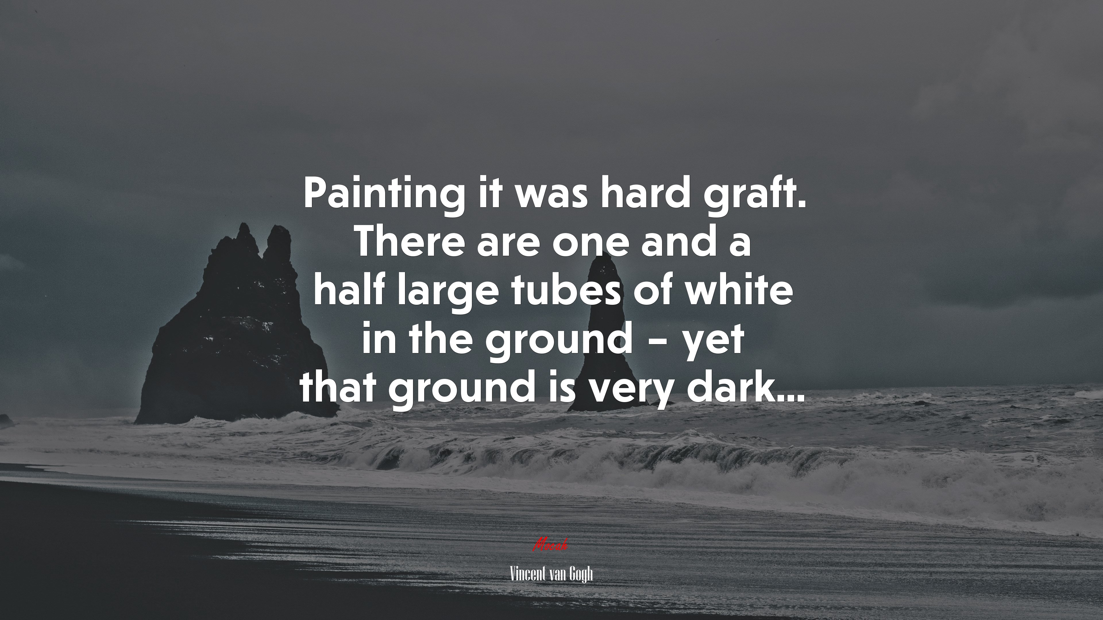Painting it was hard graft. There are one and a half large tubes of white in the ground – yet that ground is very dark... | Vincent van Gogh quote HD Wallpaper
