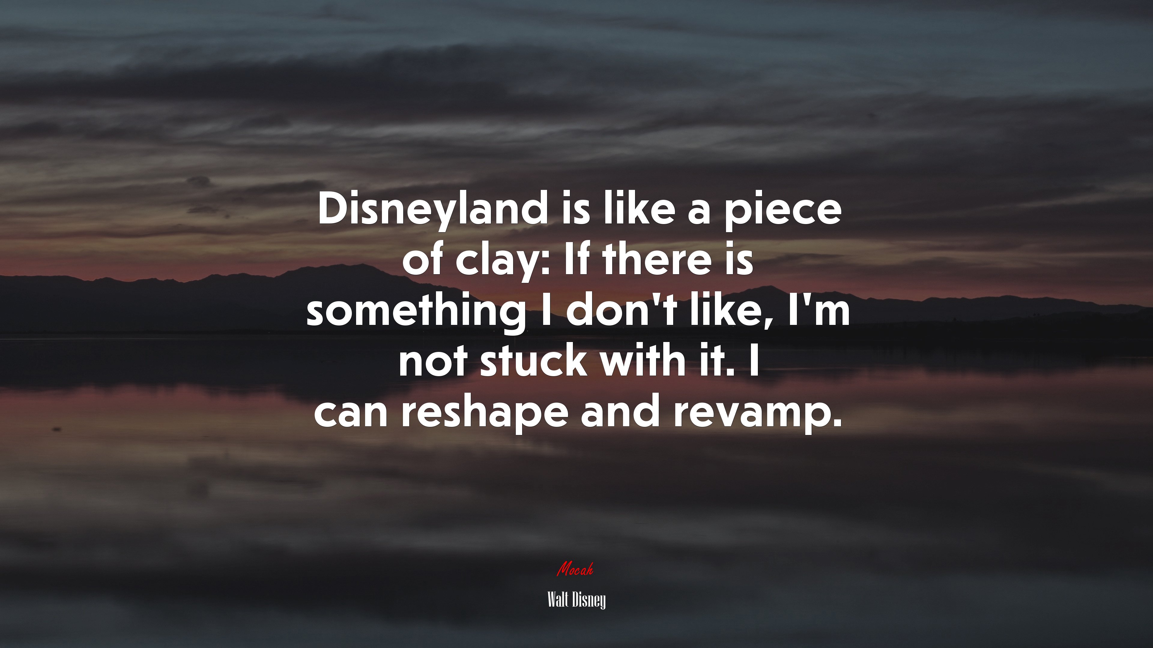 Disneyland is like a piece of clay: If there is something I don’t like, I’m not stuck with it. I can reshape and revamp. | Walt Disney quote HD Wallpaper