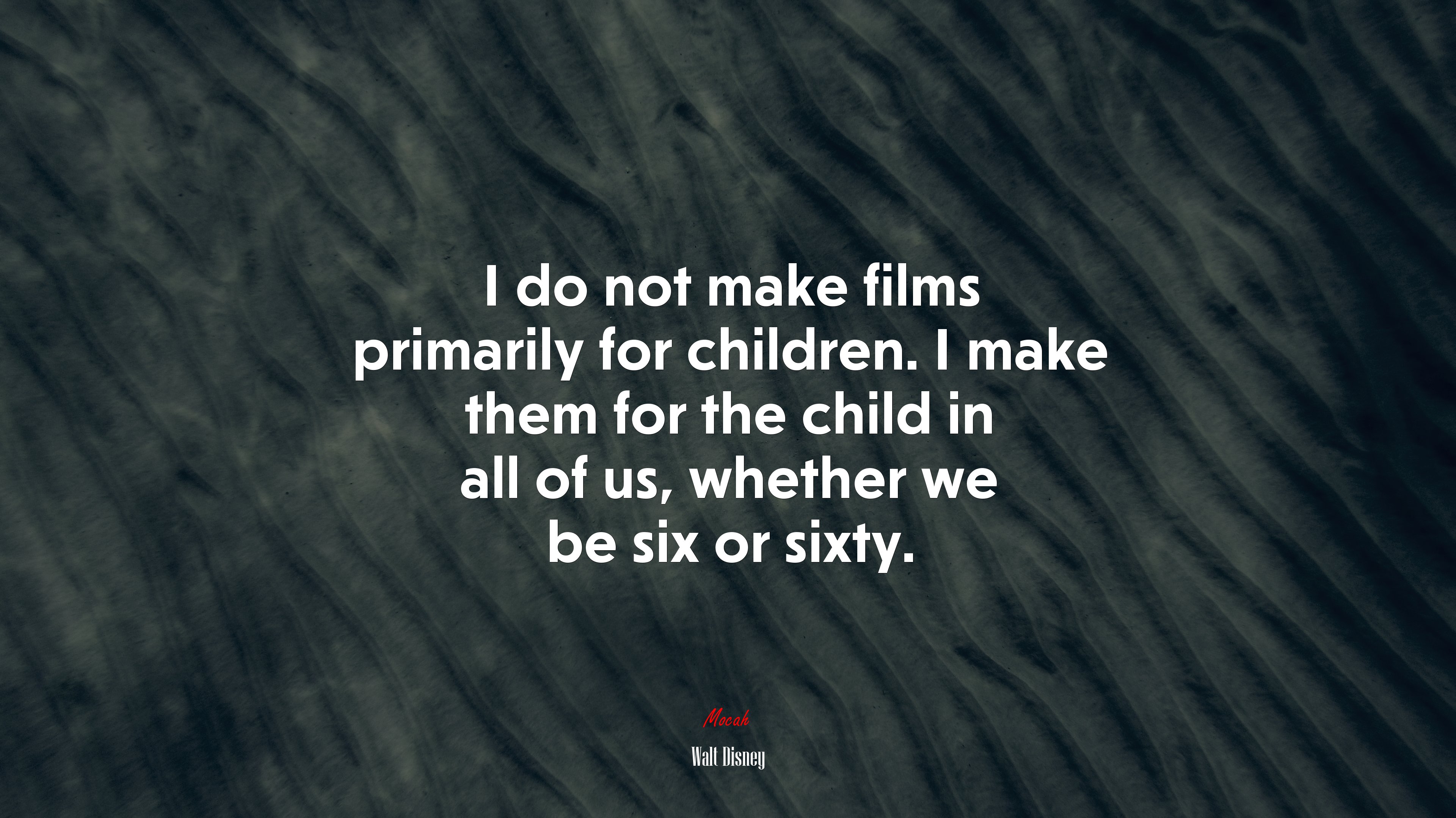 I do not make films primarily for children. I make them for the child in all of us, whether we be six or sixty. | Walt Disney quote HD Wallpaper