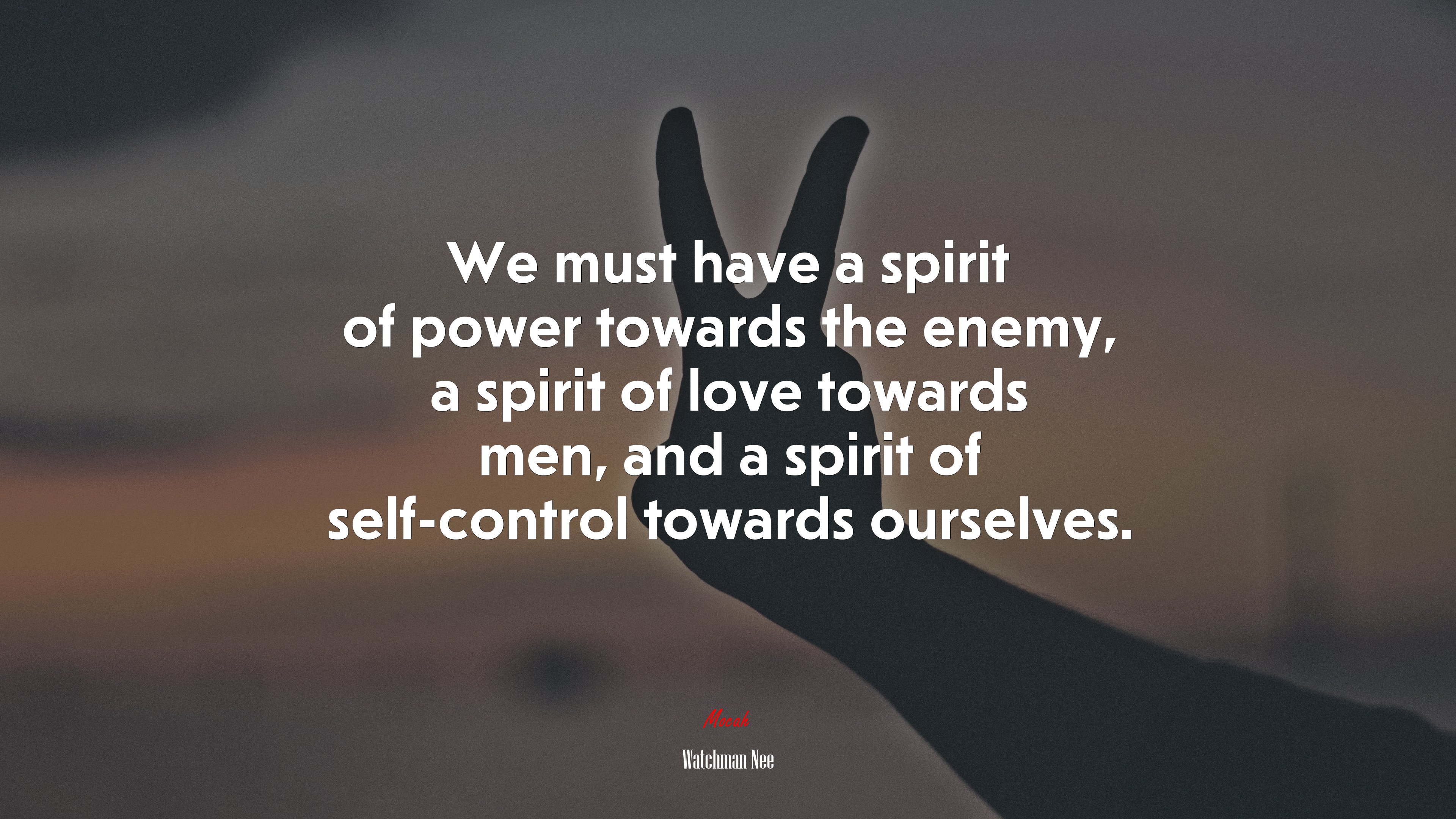 We must have a spirit of power towards the enemy, a spirit of love towards men, and a spirit of self-control towards ourselves. | Watchman Nee quote HD Wallpaper