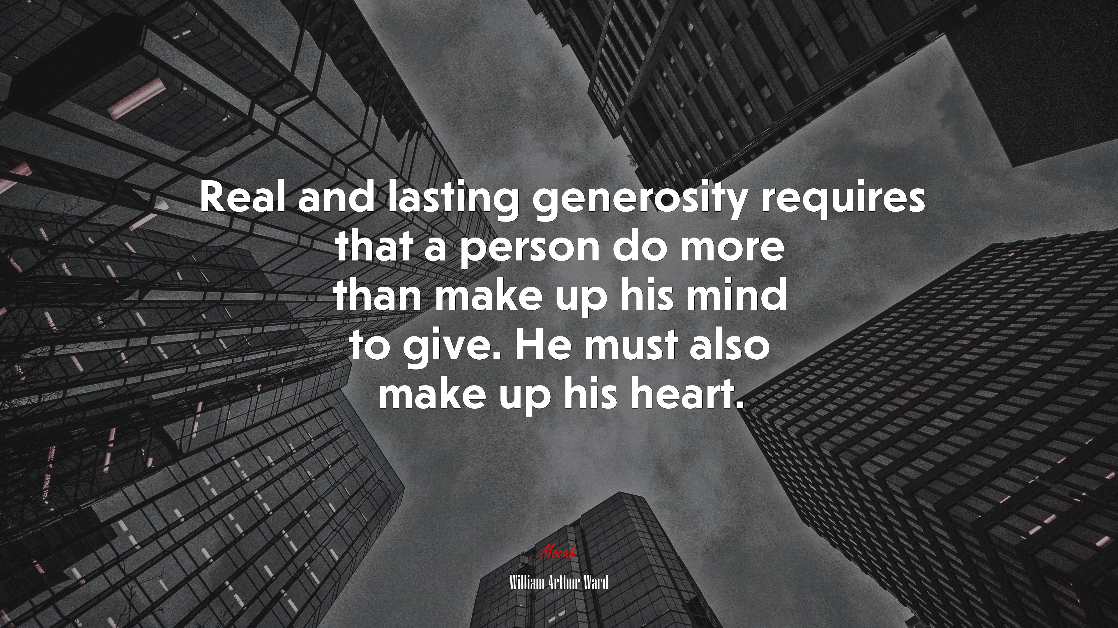 Real and lasting generosity requires that a person do more than make up his mind to give. He must also make up his heart. | William Arthur Ward quote HD Wallpaper